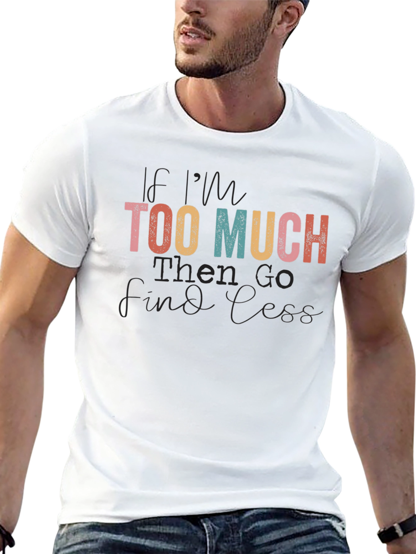 If Im Too Much Graphic Tee
