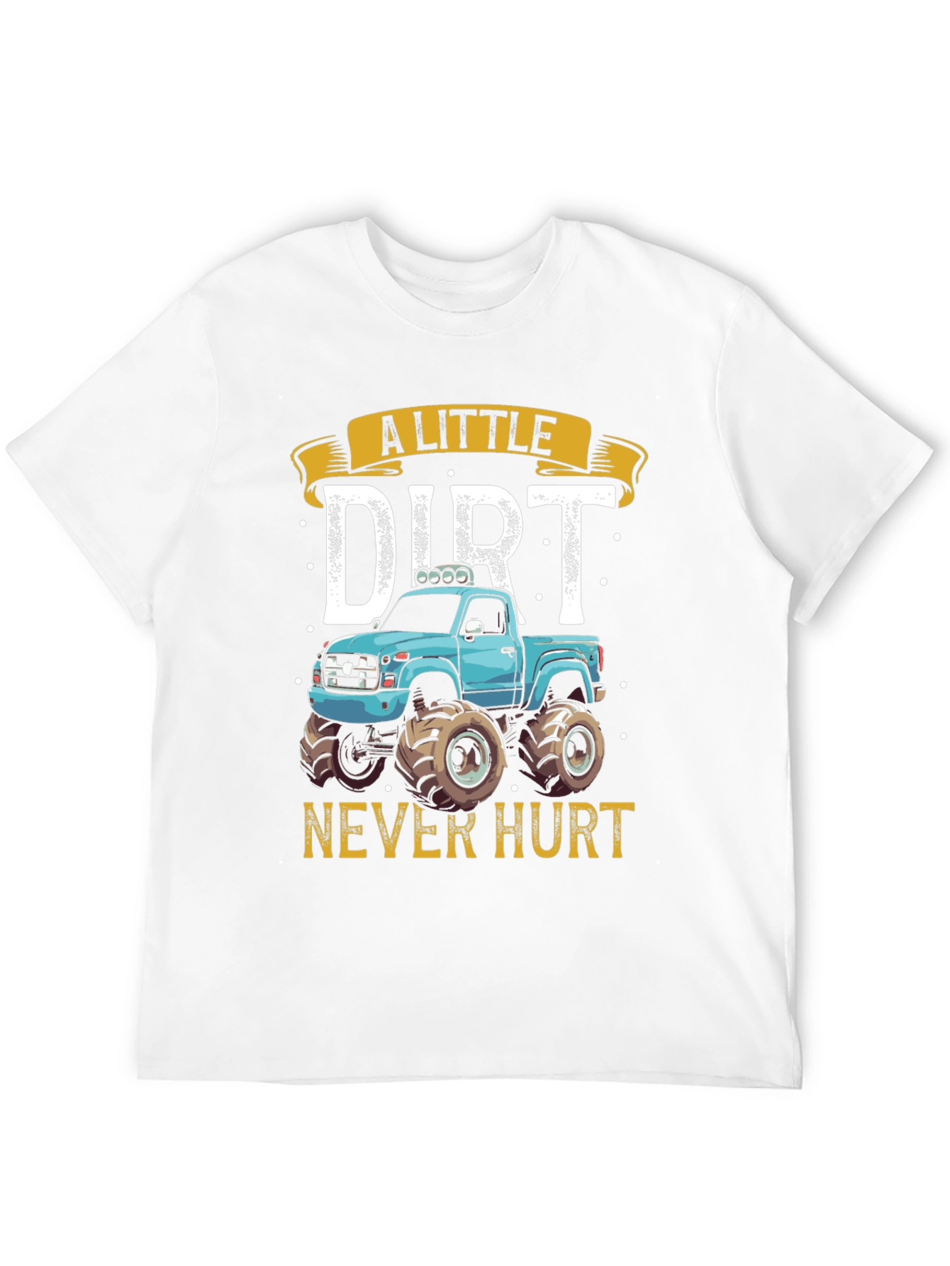 A Little Dirt Never Hurt Monster Truck T-Shirt