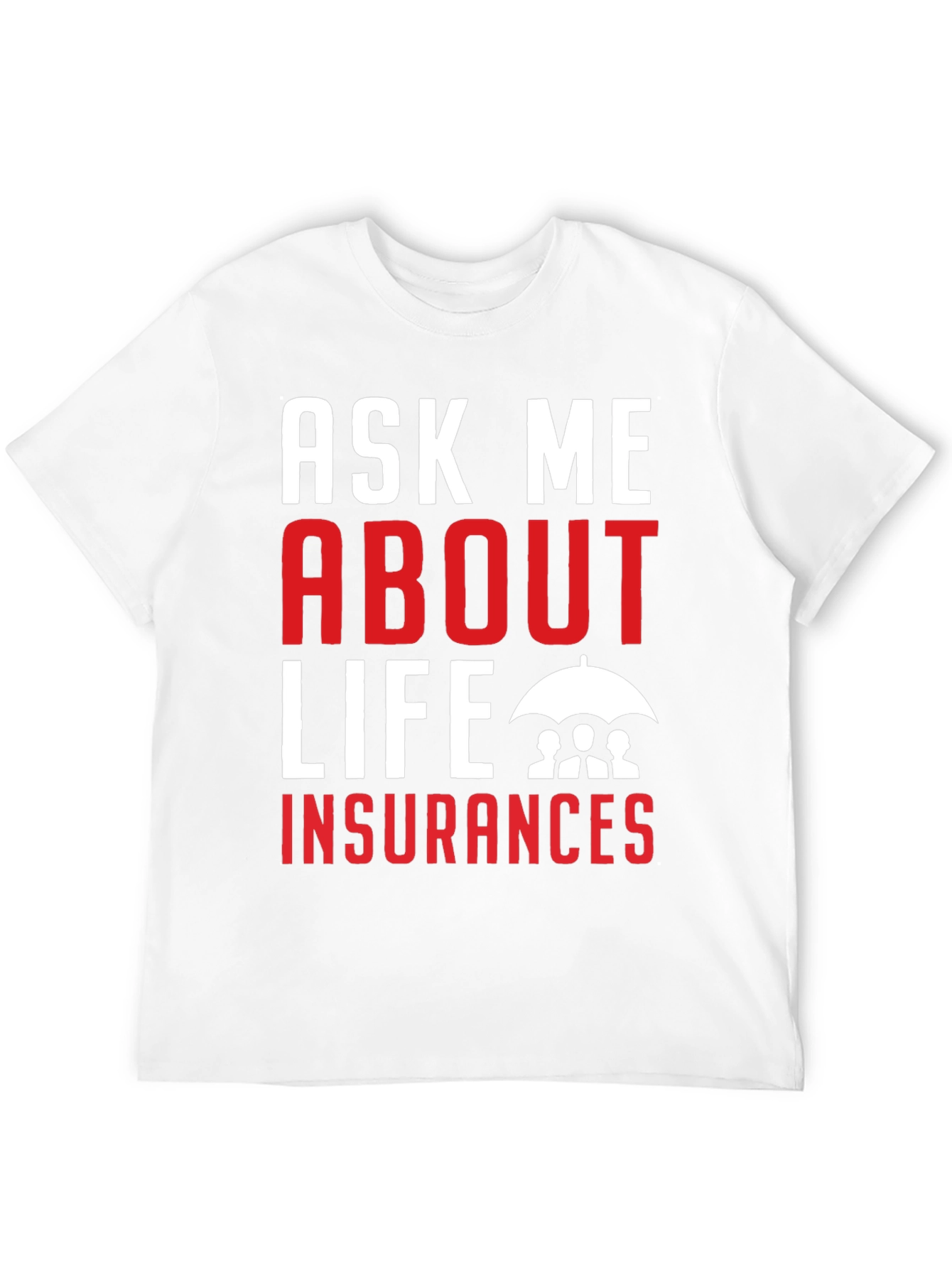 Ask Me About Life Insurance T-Shirt