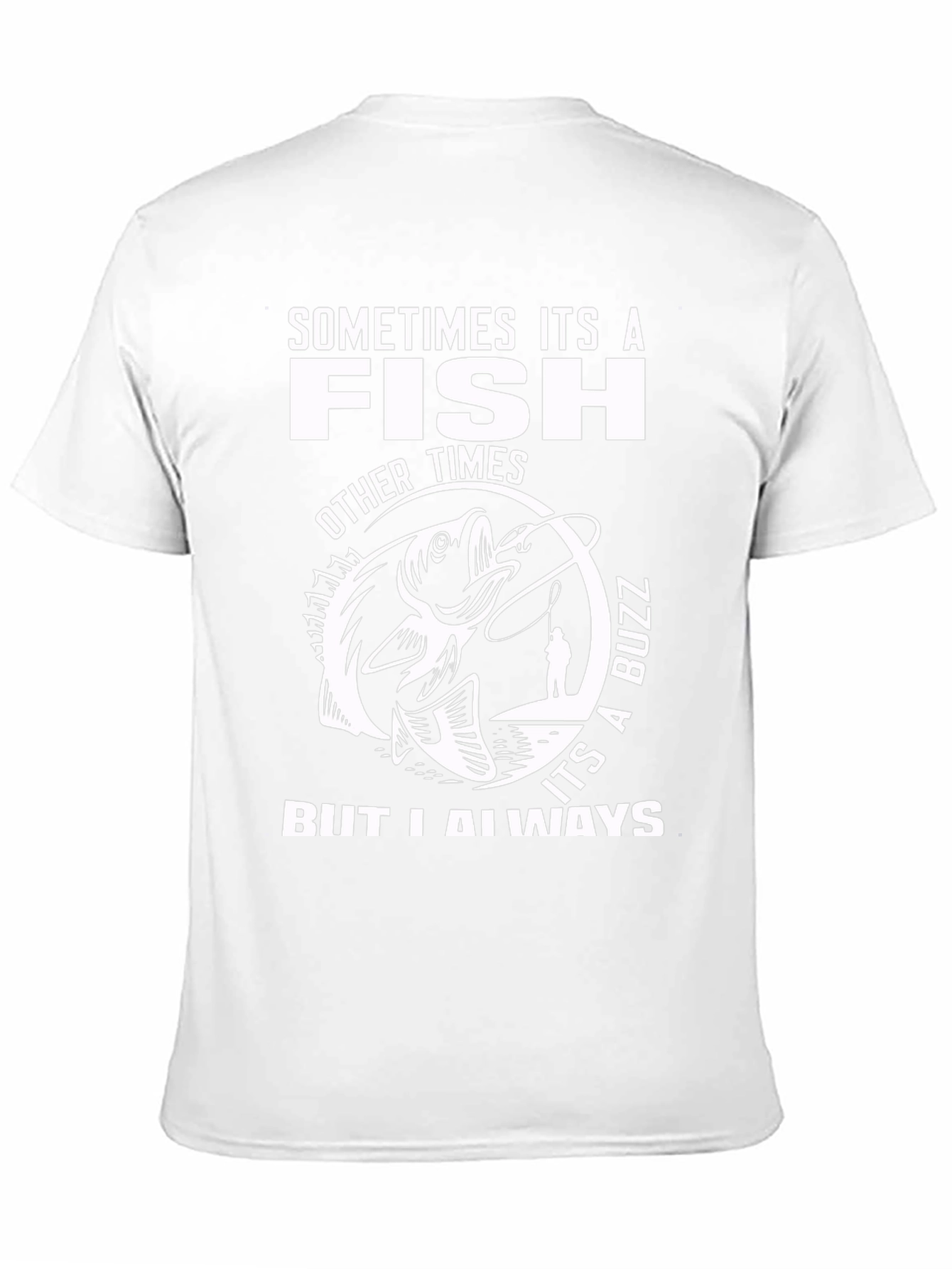 Fishing T-Shirt: Sometimes Its A Fish