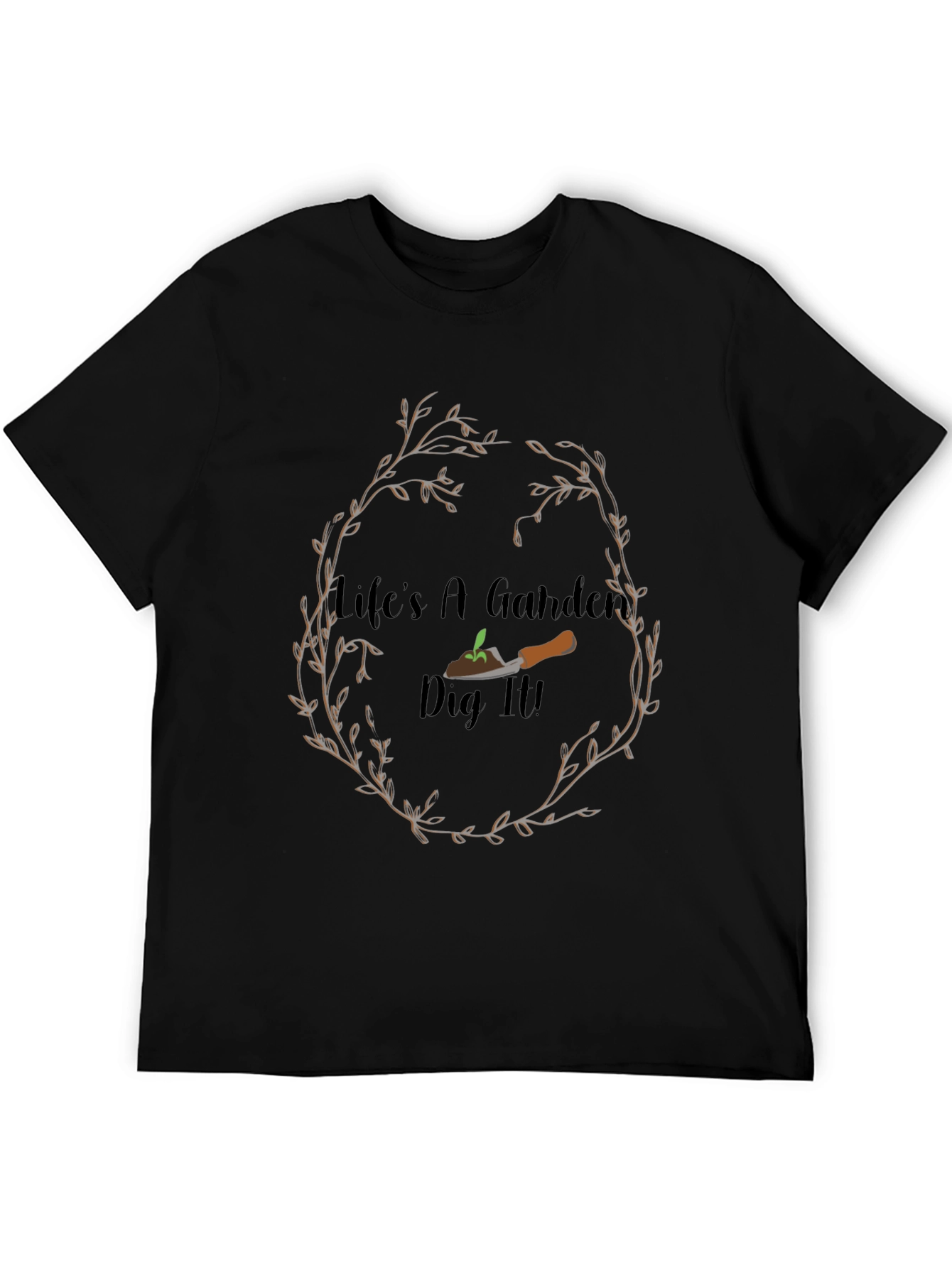 Lifes A Garden Dig It! Black Graphic T-Shirt