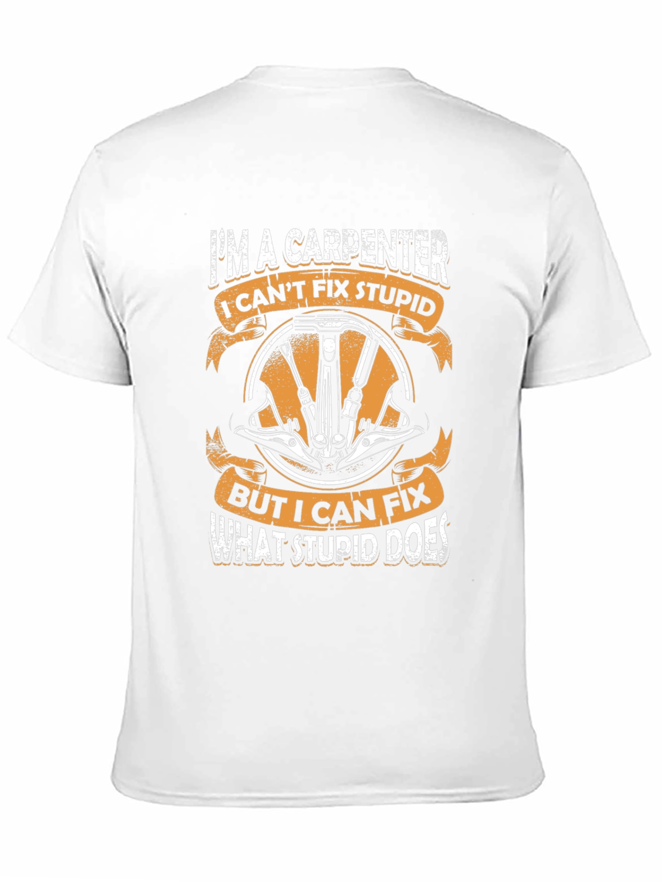 Carpenter T-Shirt - I Cant Fix Stupid