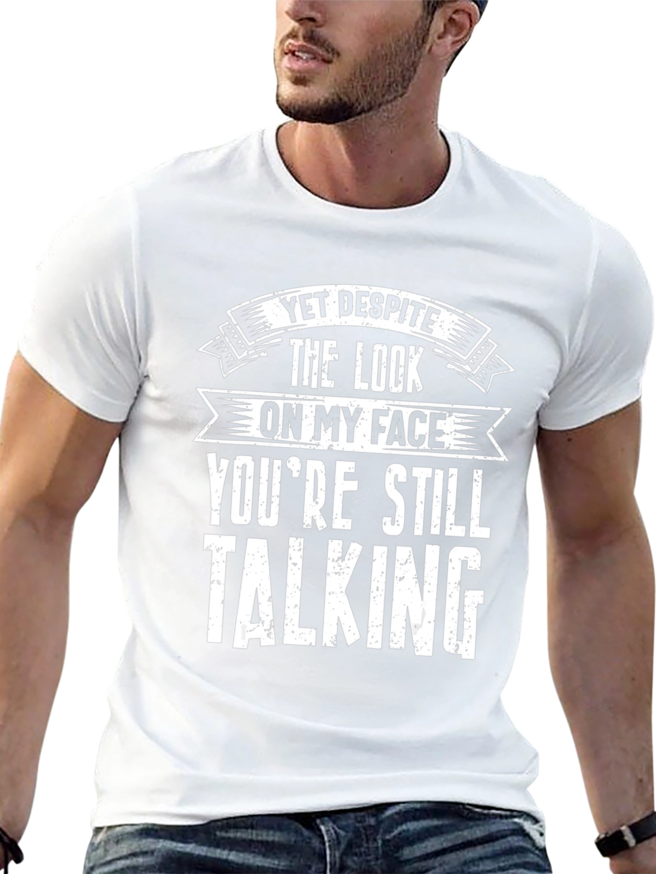 Funny Graphic T-Shirt - Yet Despite Talking