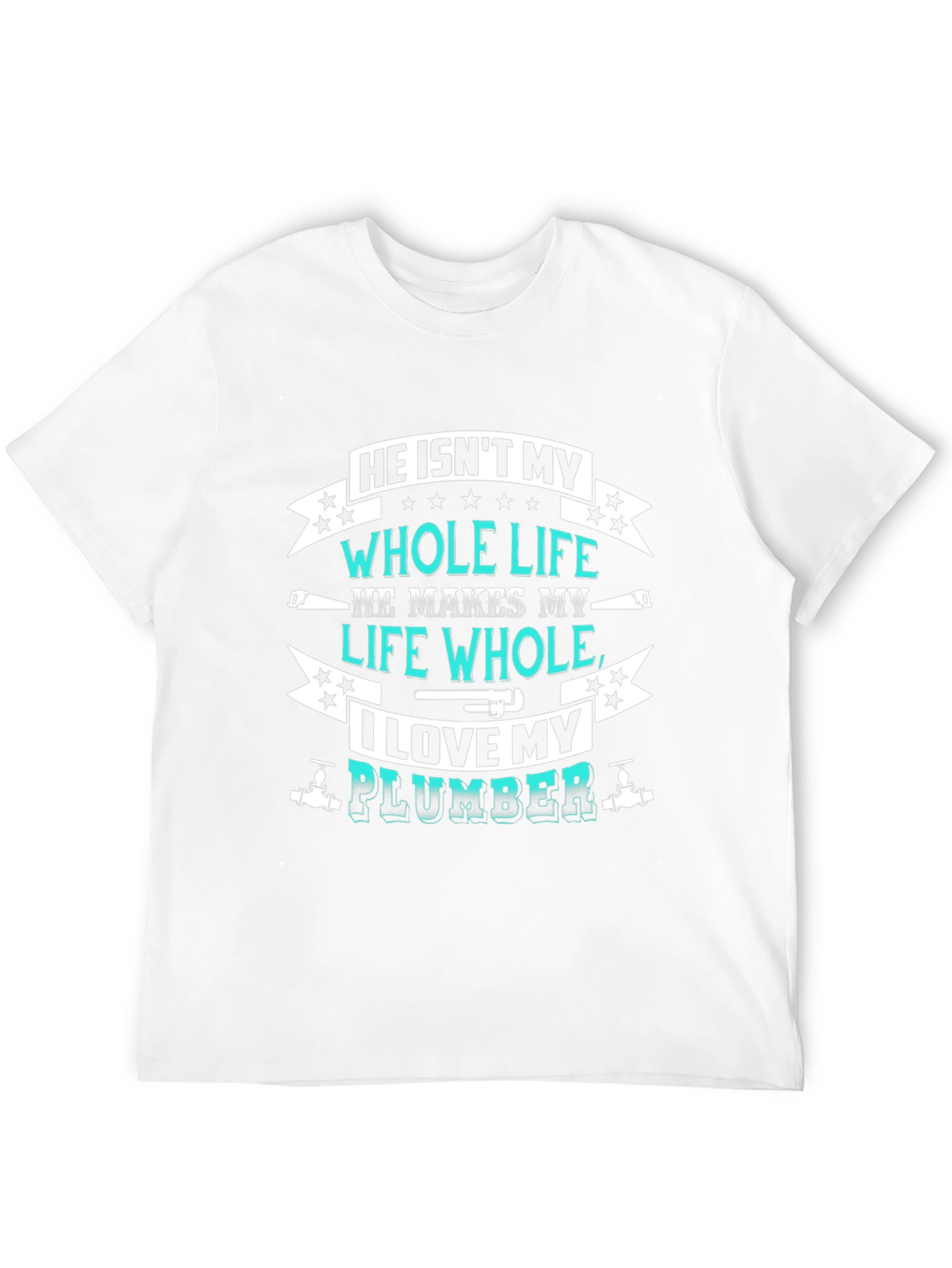 He Isnt My Whole Life Plumber T-Shirt