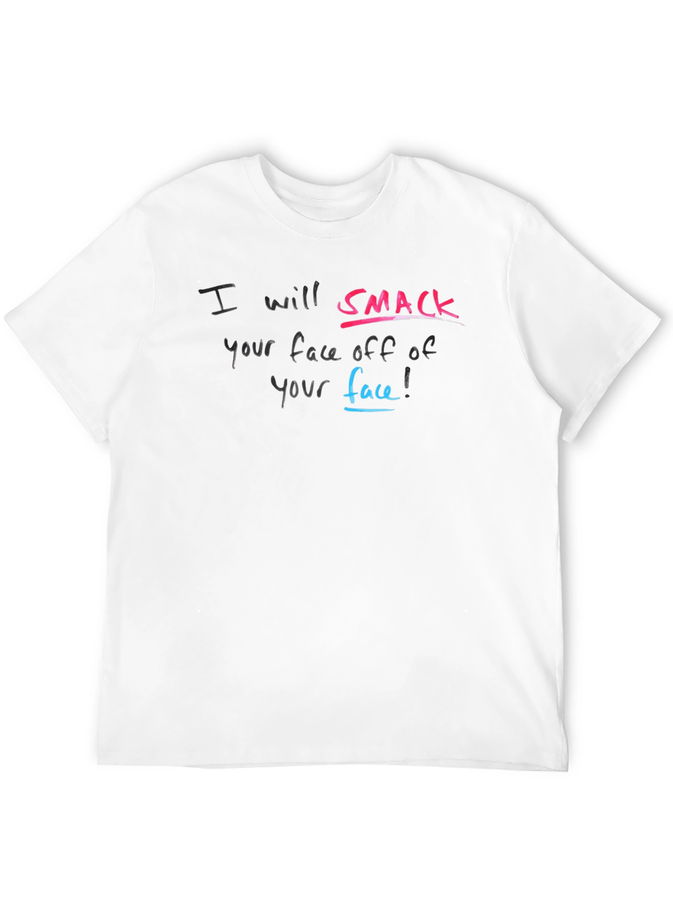 I will Smack Your Face Off T-Shirt
