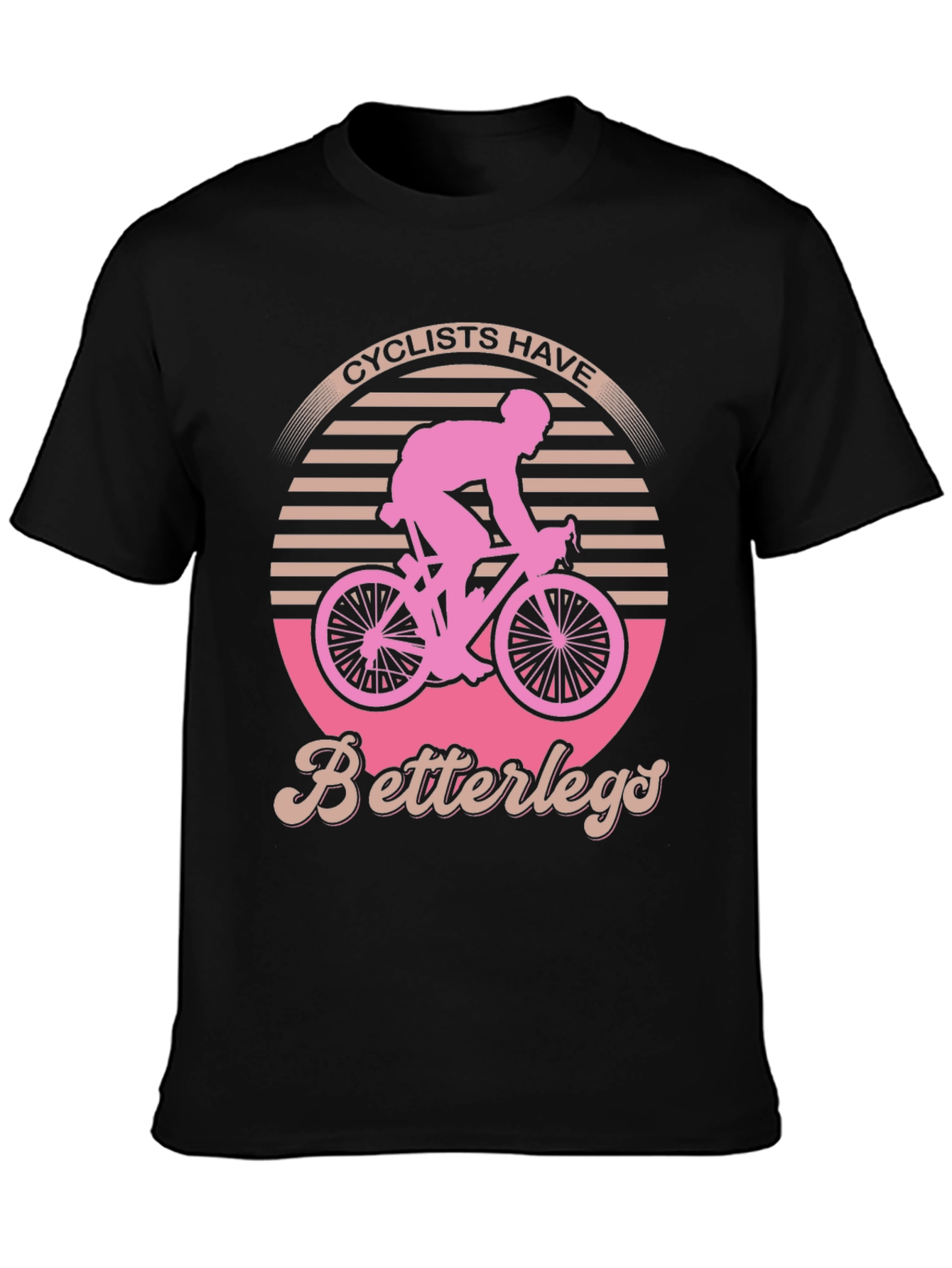 Cyclists Have Better Legs T-Shirt