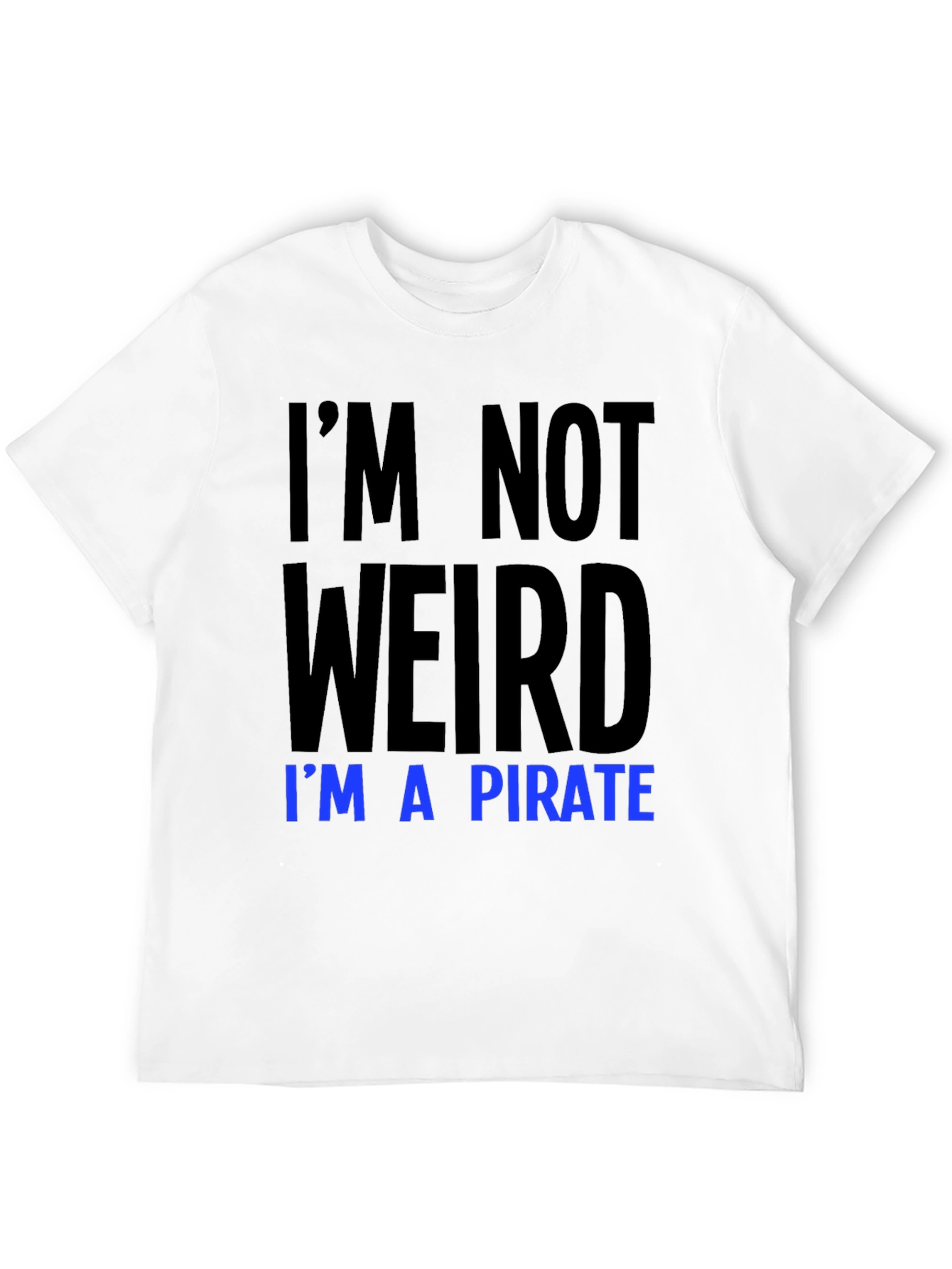Im Not Weird Im a Pirate T-Shirt