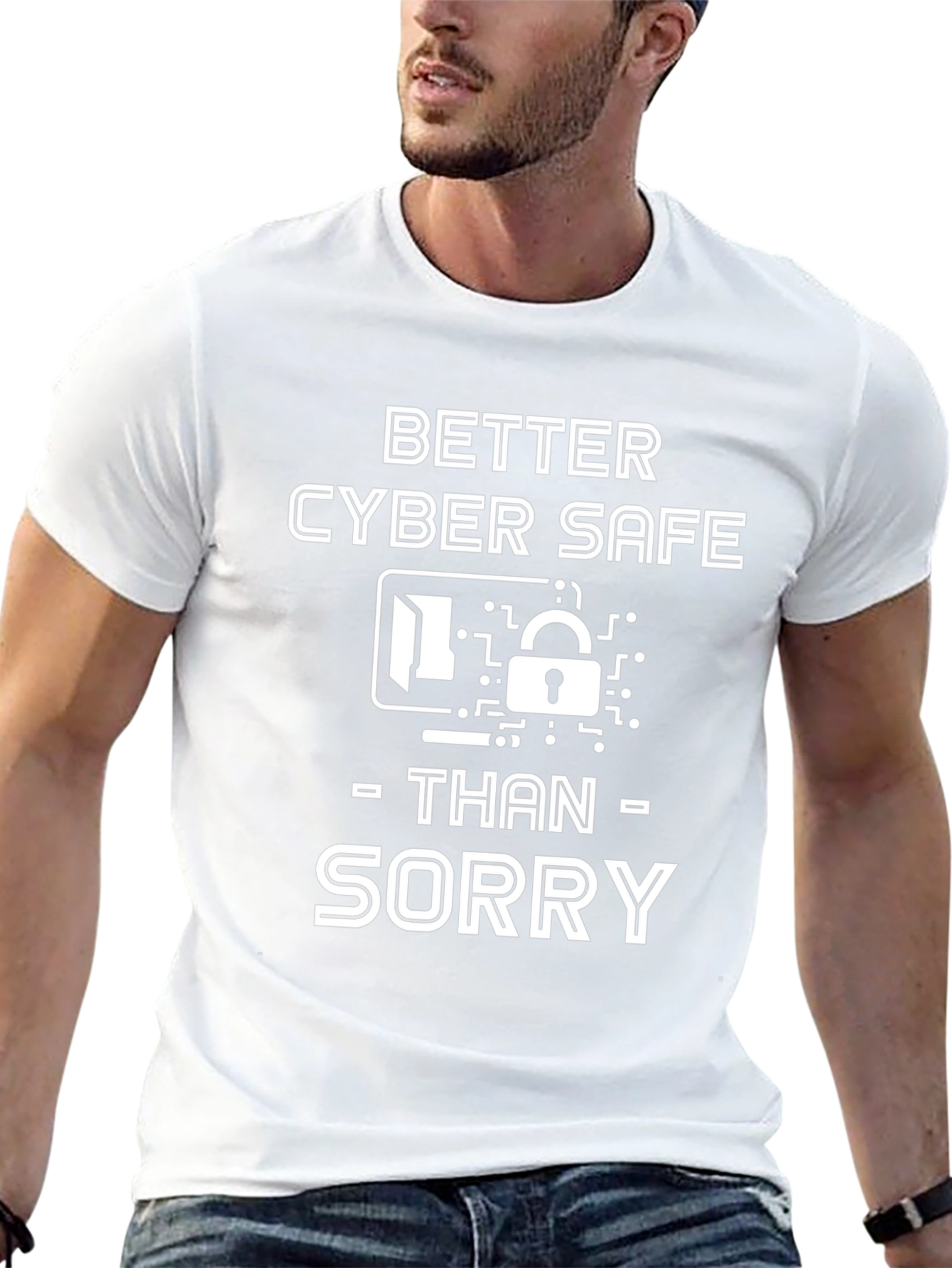 Cyber Safe T-Shirt - Better Safe Than Sorry