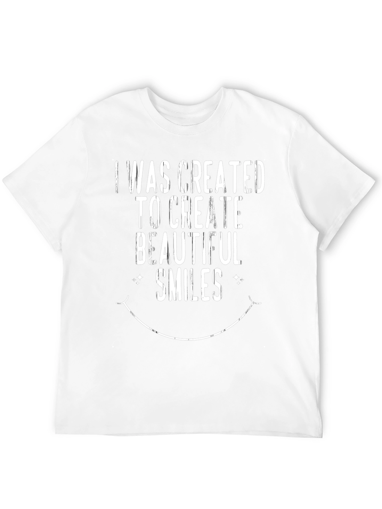 I Was Created To Create Beautiful Smiles T-Shirt