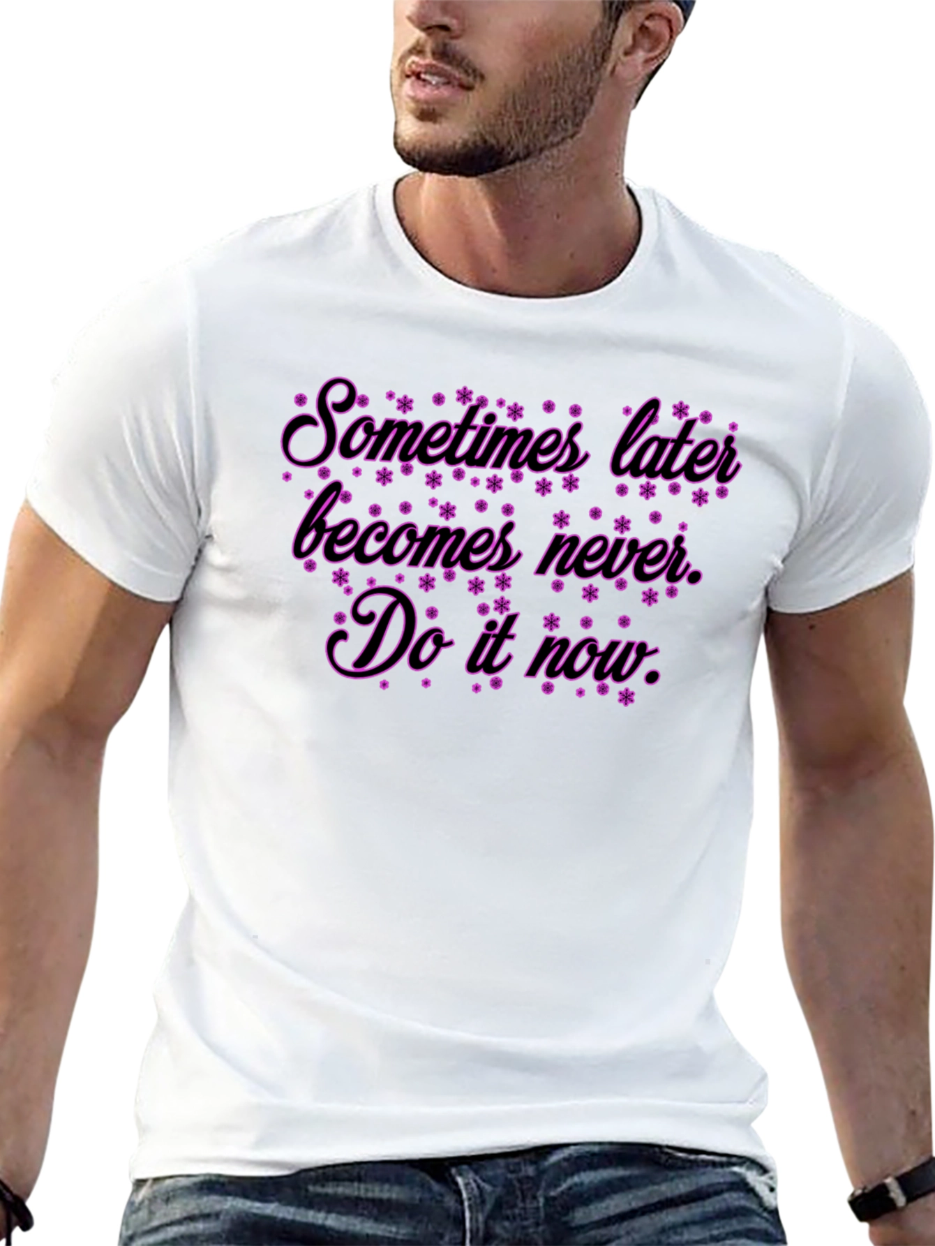 Inspirational Quote T-Shirt: Sometimes Later Becomes Never
