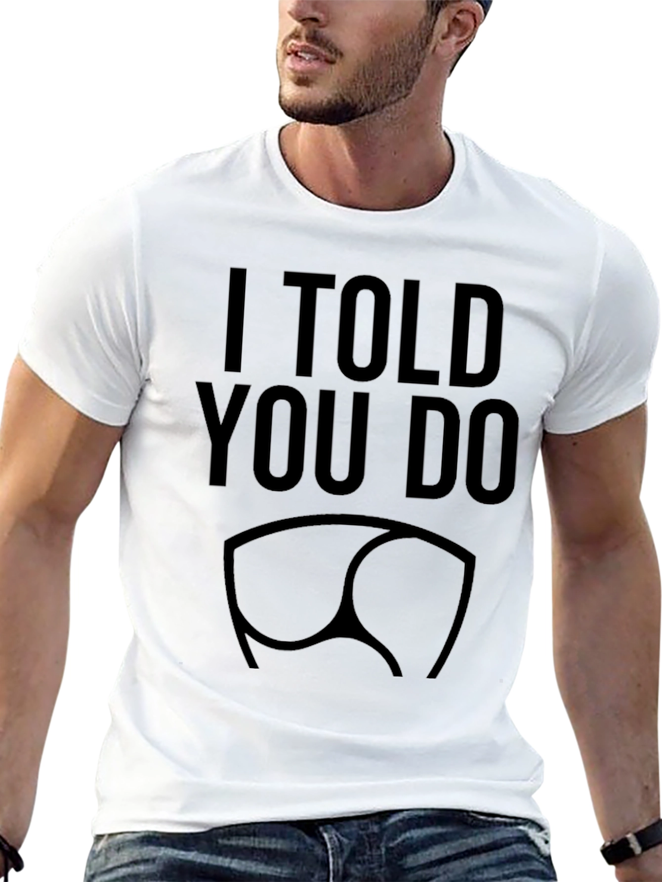 I Told You So Funny Butt T-Shirt