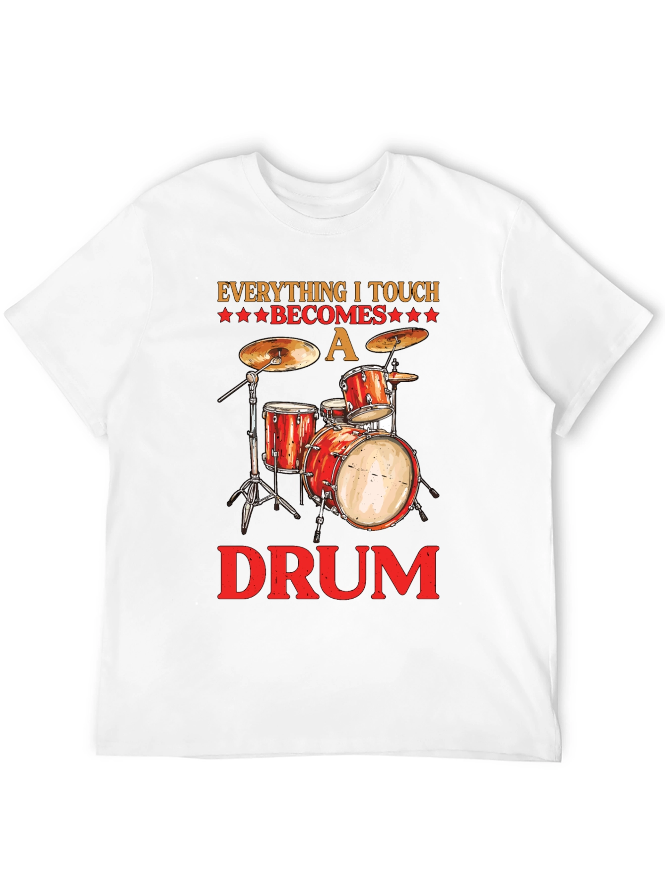 Everything I Touch Becomes A Drum T-Shirt