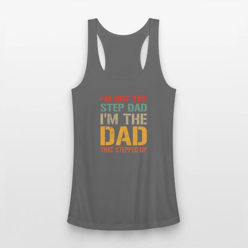 Mens I m Not The Step Dad I m The Dad That Stepped