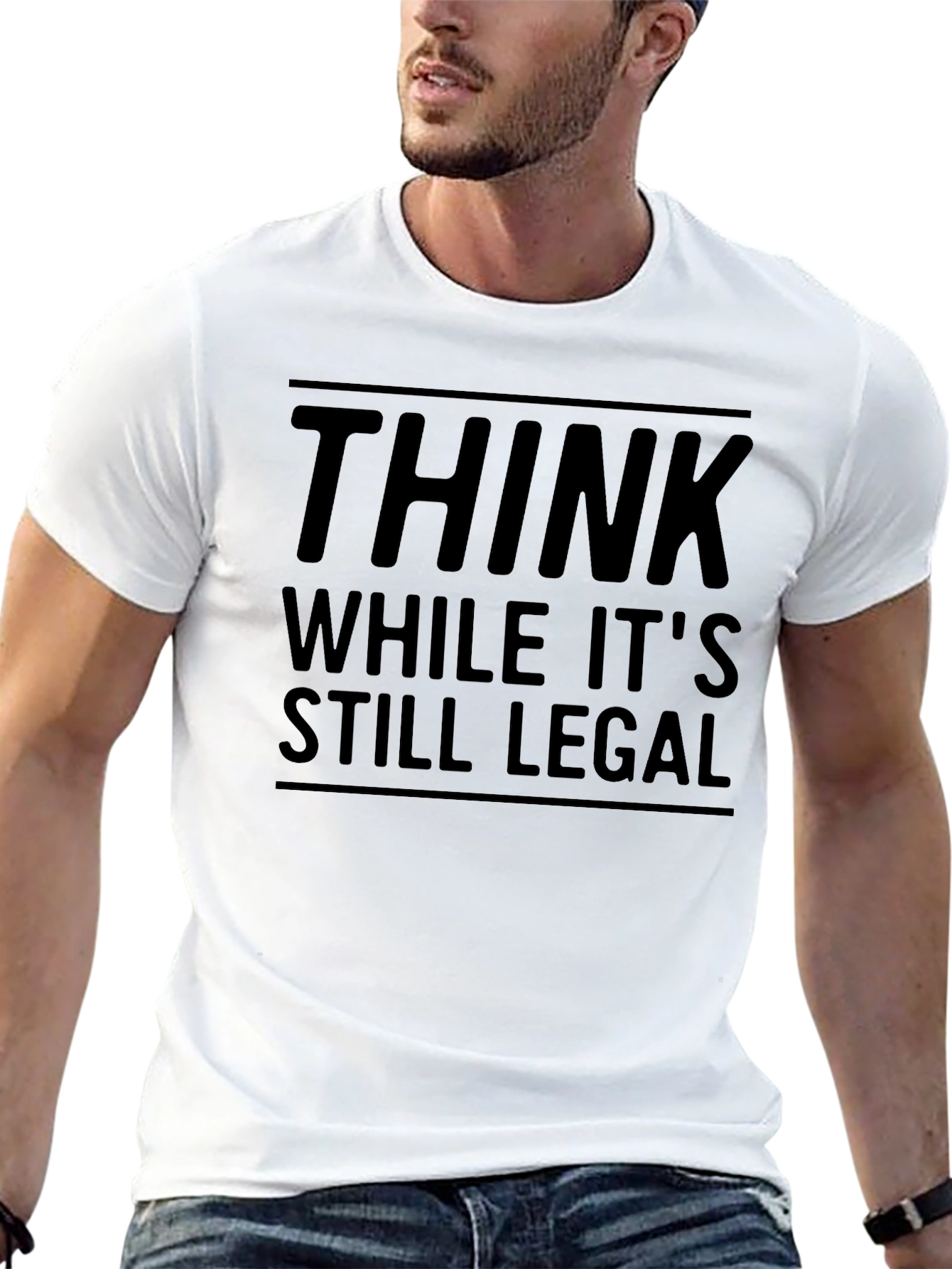 Think While Its Still Legal - Funny Graphic Tee