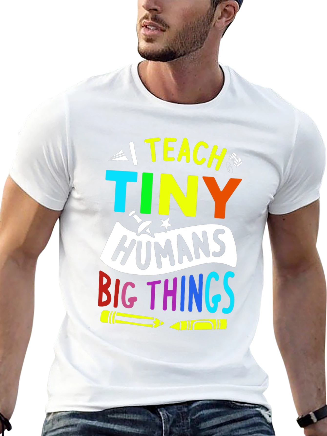 I Teach Tiny Humans Big Things T-Shirt