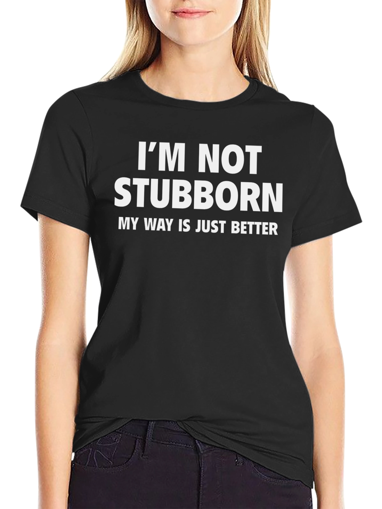 Funny Stubborn Tee - My Way Is Better