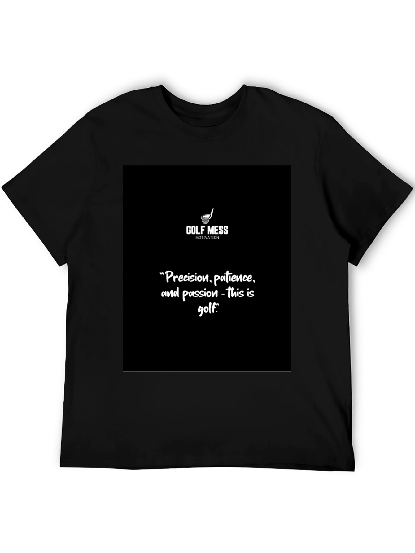 Golf Mess Motivation T-Shirt Precision Patience Passion Golf Quote