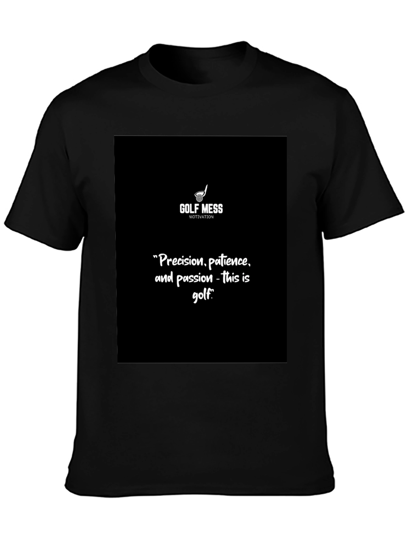 Golf Mess Motivation T-Shirt Precision Patience Passion Golf Quote