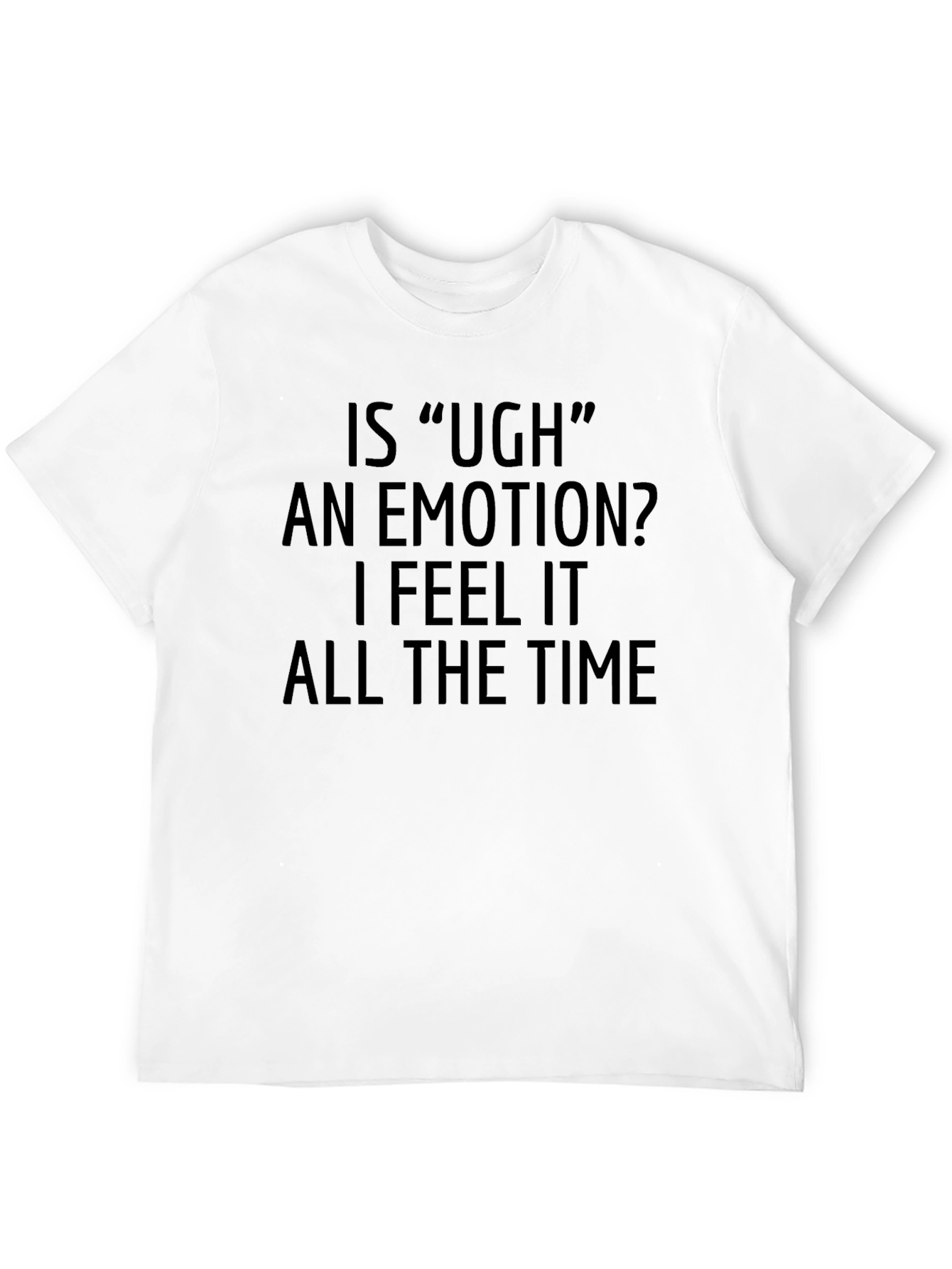 Ugh An Emotion? Black Novelty T-Shirt