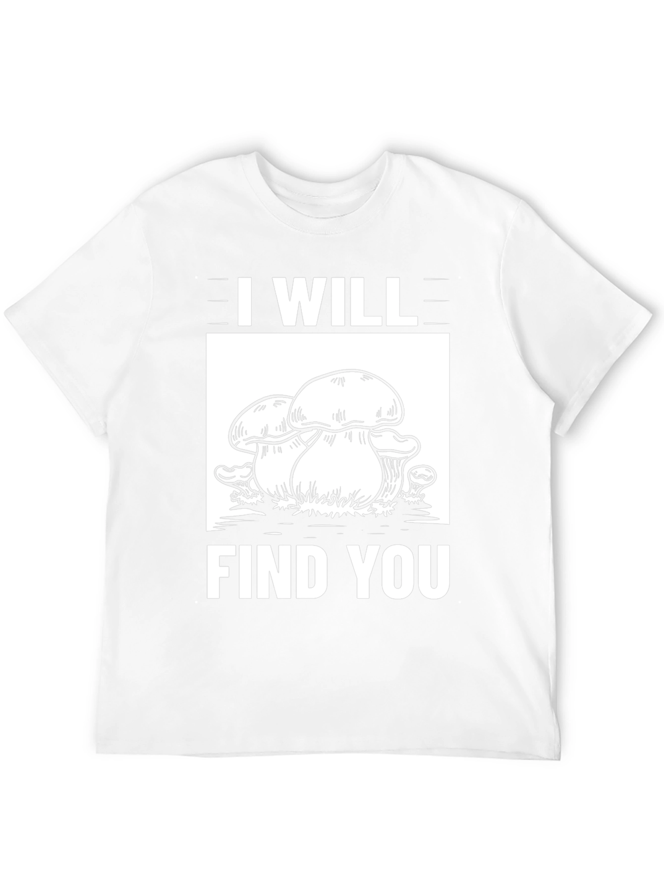 I Will Find You Mushroom Graphic Tee