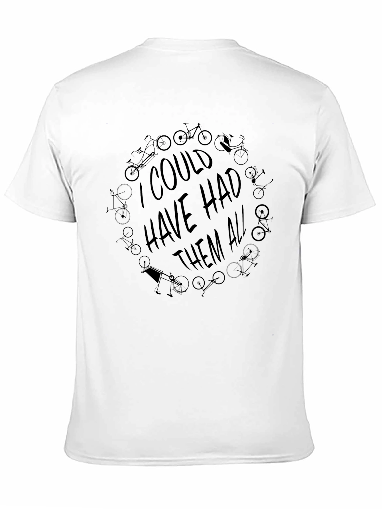 I Could Have Had Them All - Bike T-Shirt