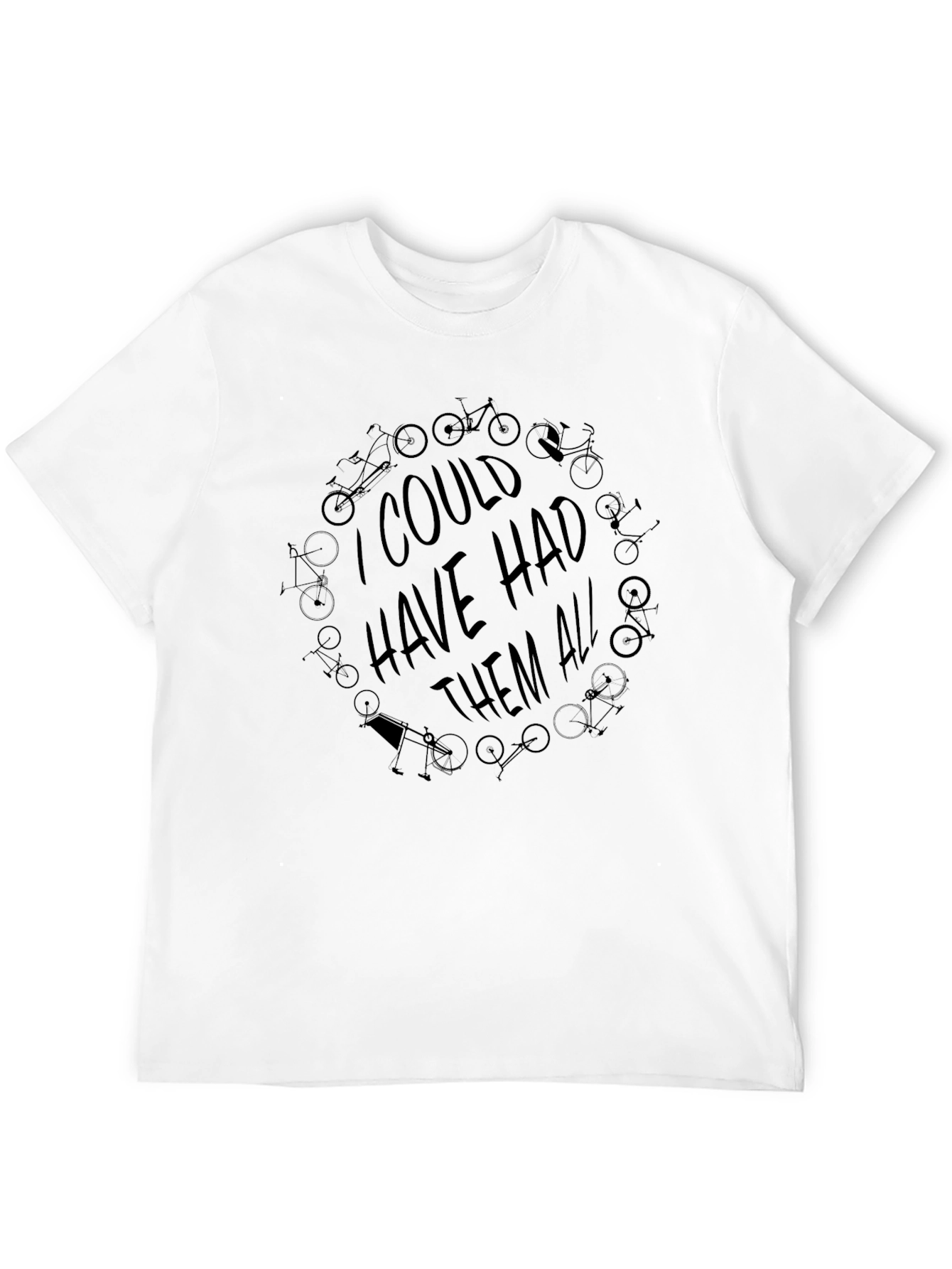 I Could Have Had Them All - Bike T-Shirt