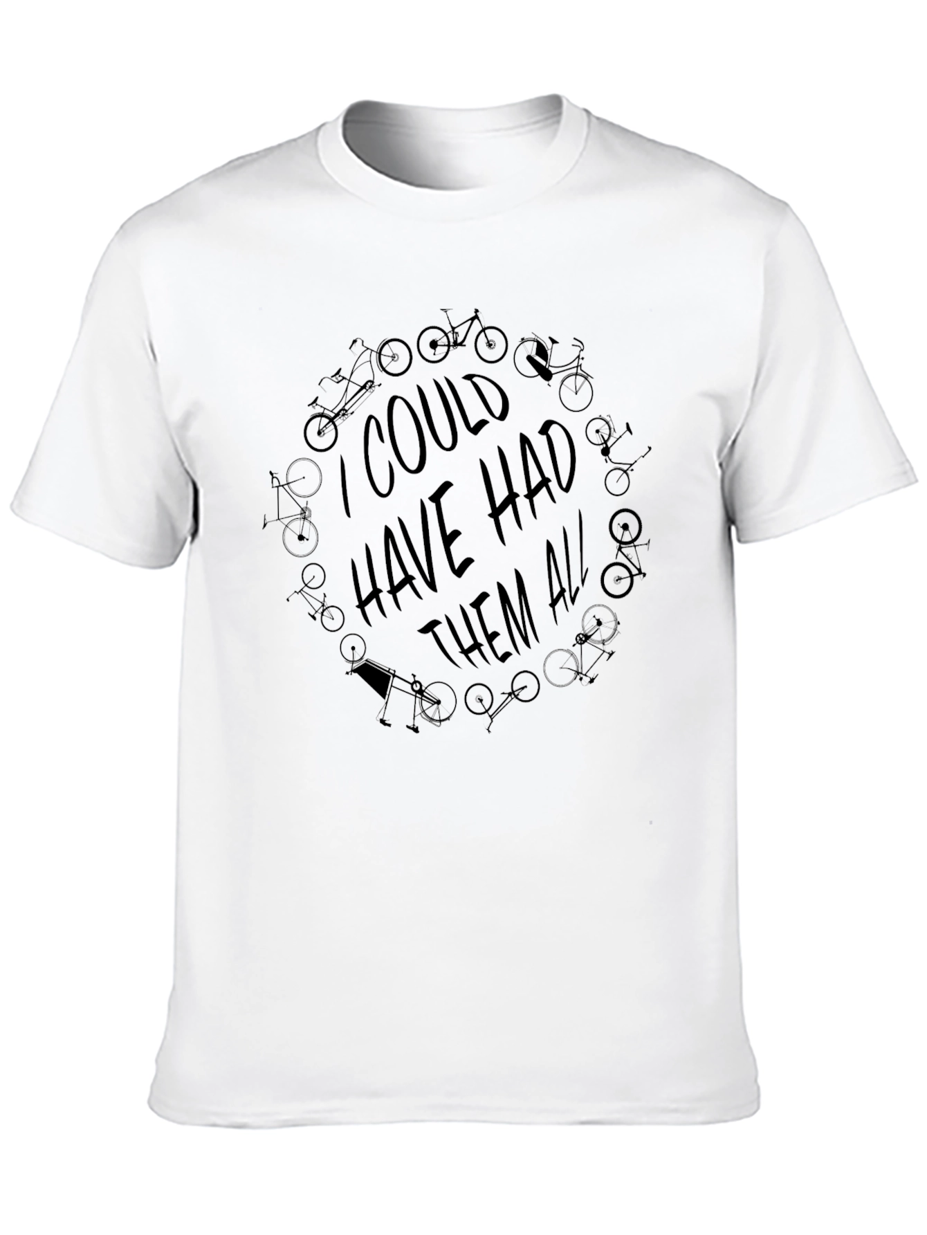 I Could Have Had Them All - Bike T-Shirt