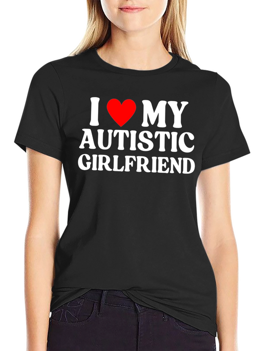 I Love My Autistic Girlfriend Graphic Tee