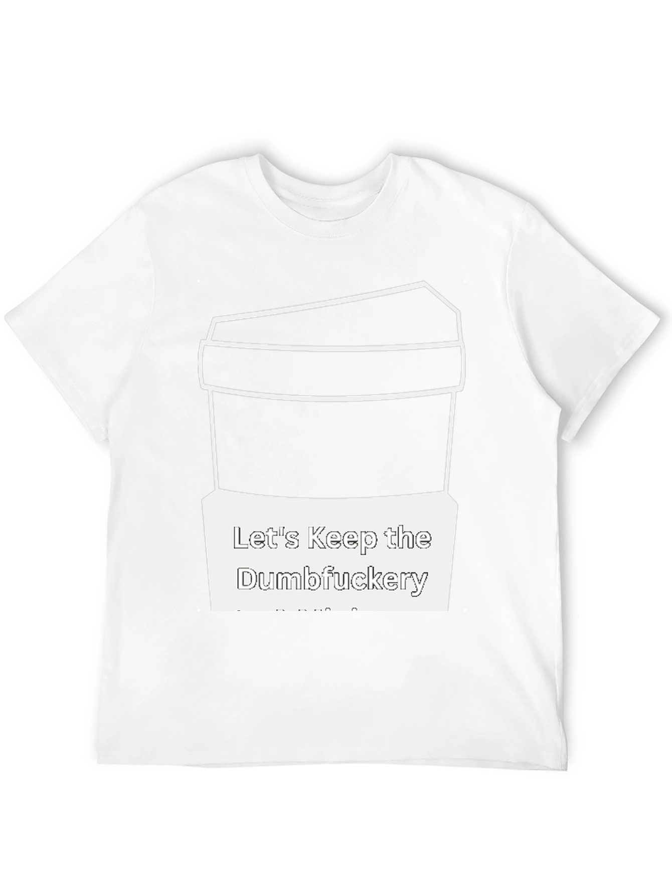 Lets Keep the Dumbfuckery T-Shirt