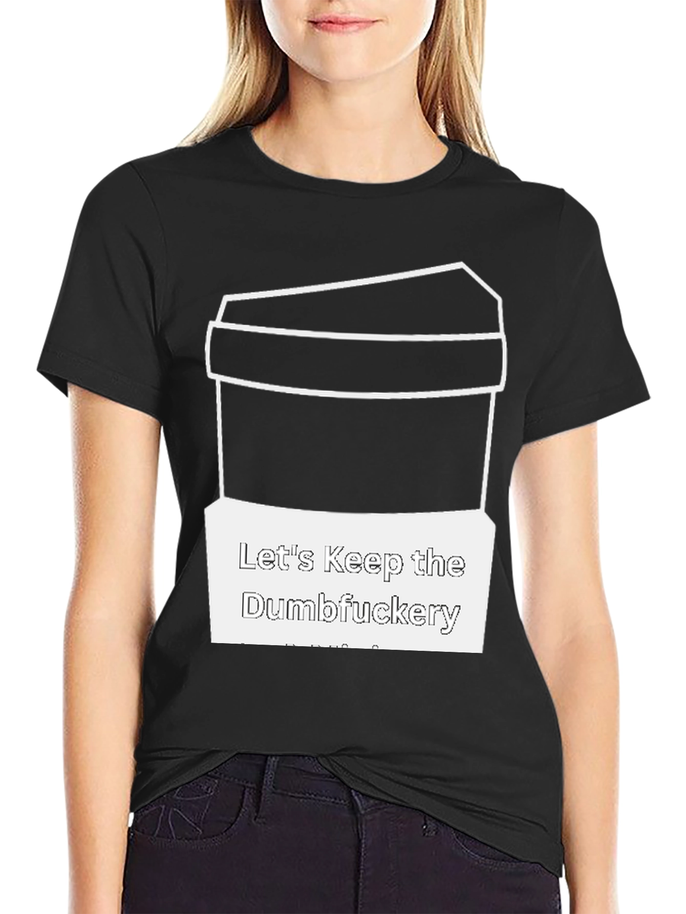 Lets Keep the Dumbfuckery T-Shirt