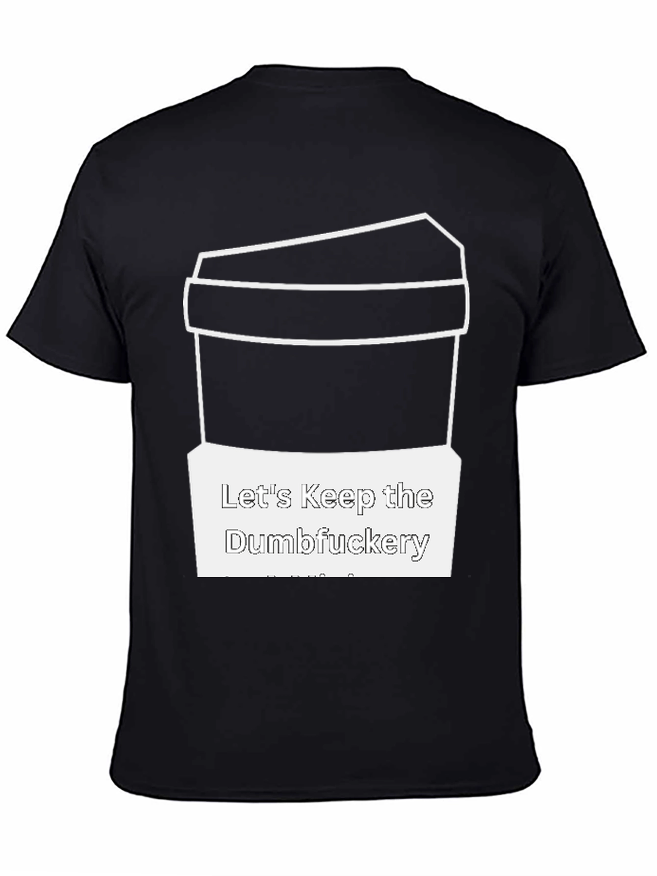 Lets Keep the Dumbfuckery T-Shirt