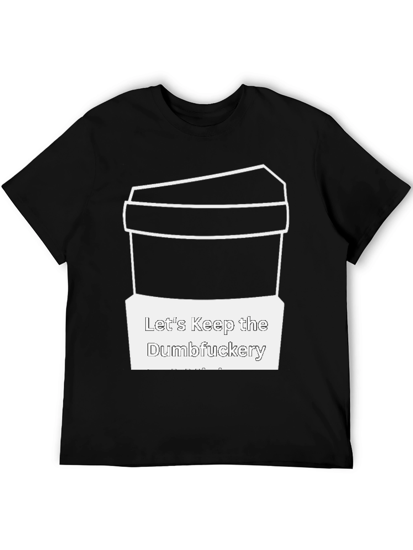 Lets Keep the Dumbfuckery T-Shirt