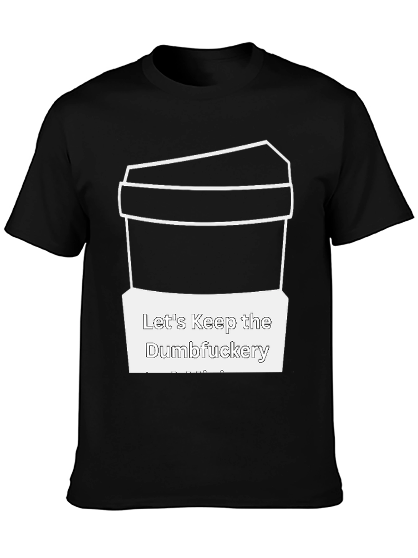Lets Keep the Dumbfuckery T-Shirt