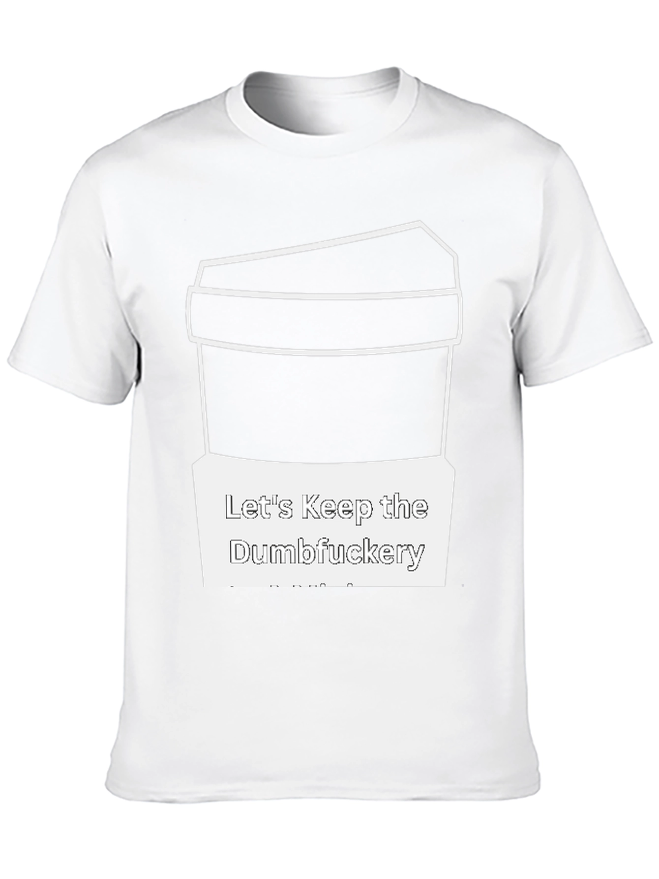 Lets Keep the Dumbfuckery T-Shirt