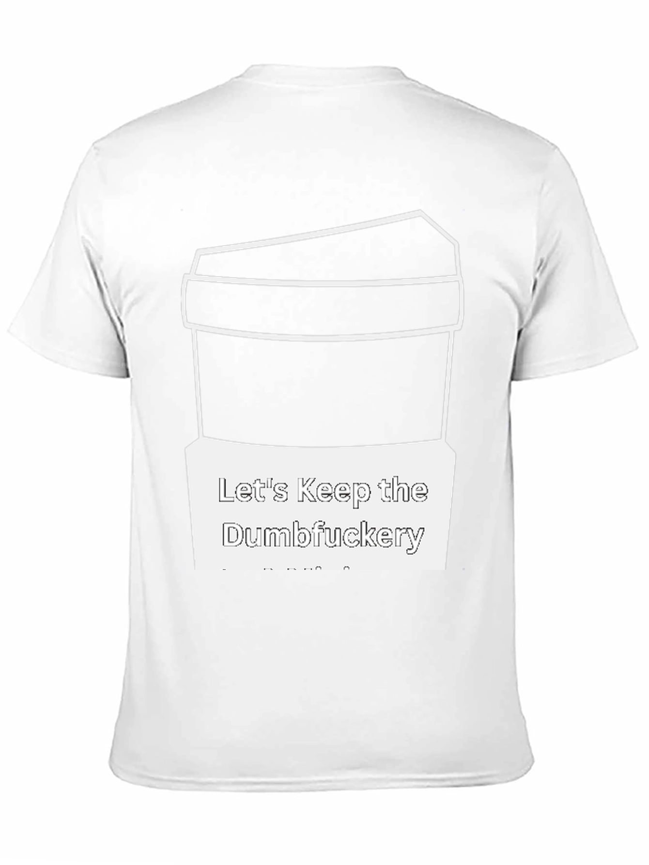 Lets Keep the Dumbfuckery T-Shirt