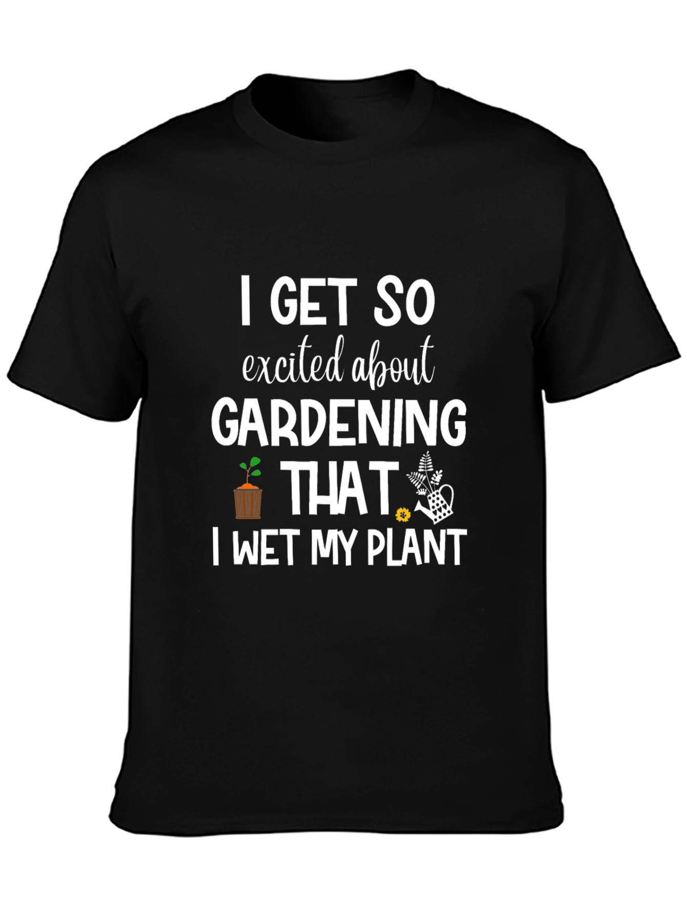 Gardening Enthusiast T-Shirt: I Wet My Plant