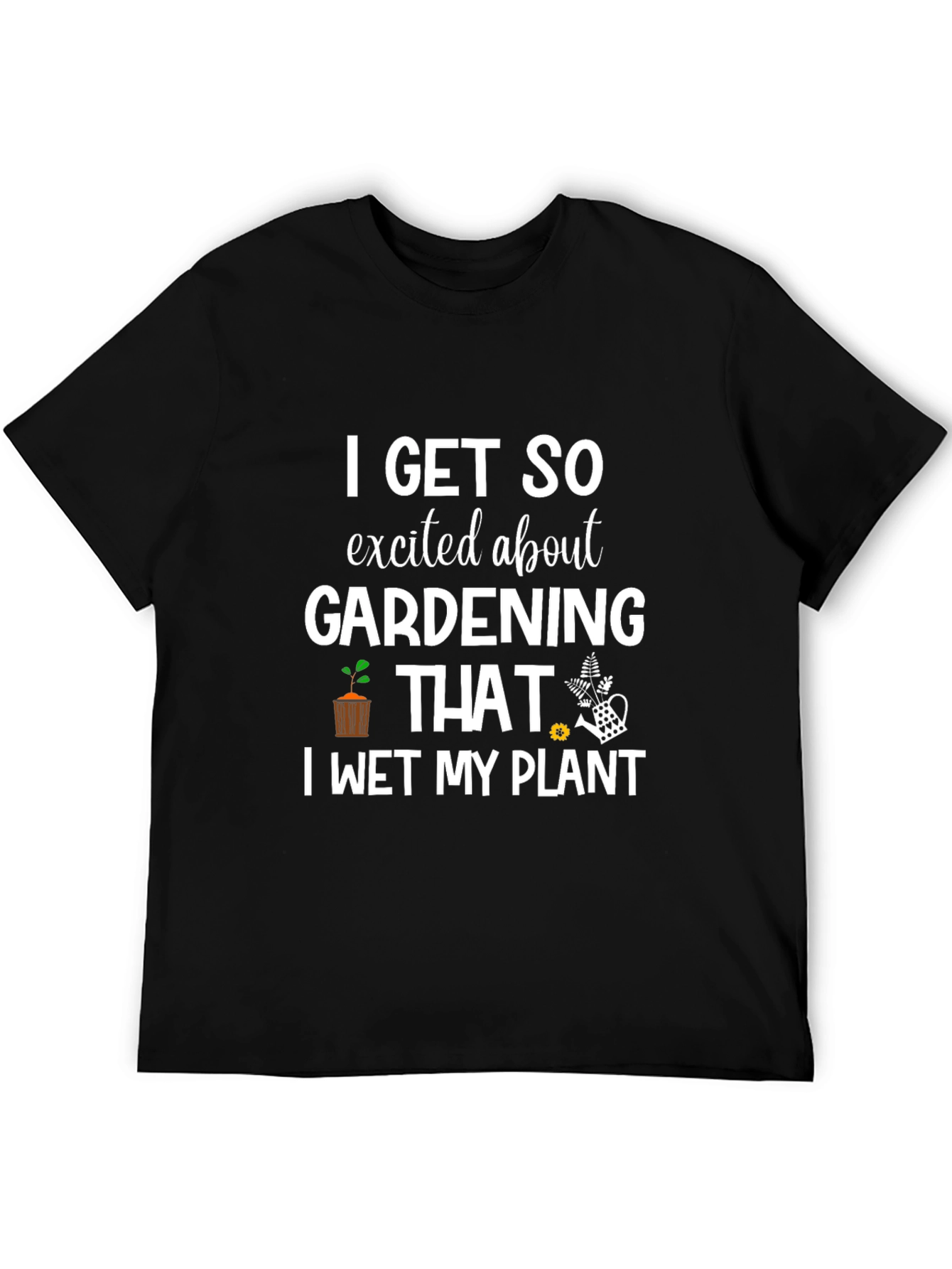 Gardening Enthusiast T-Shirt: I Wet My Plant