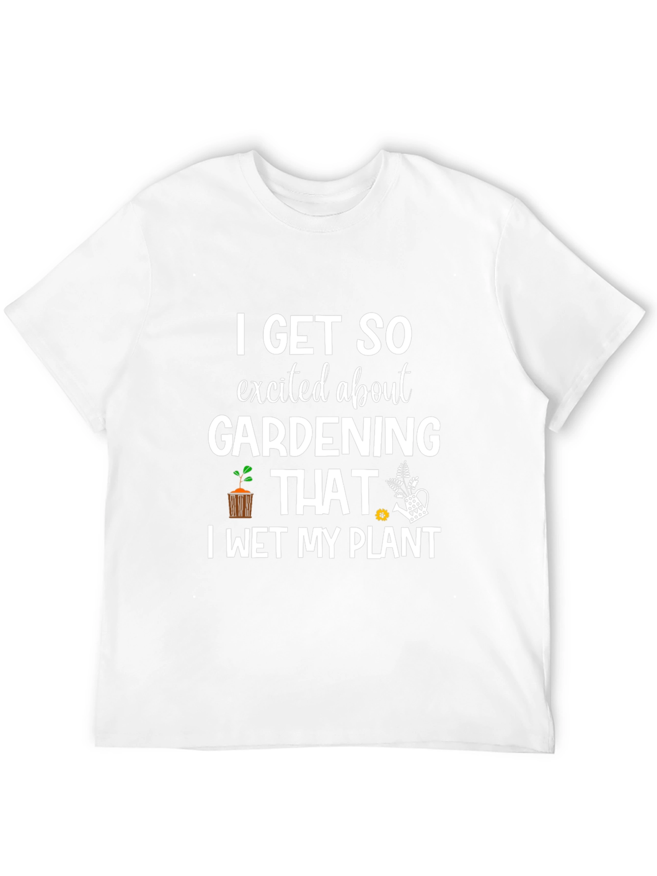 Gardening Enthusiast T-Shirt: I Wet My Plant