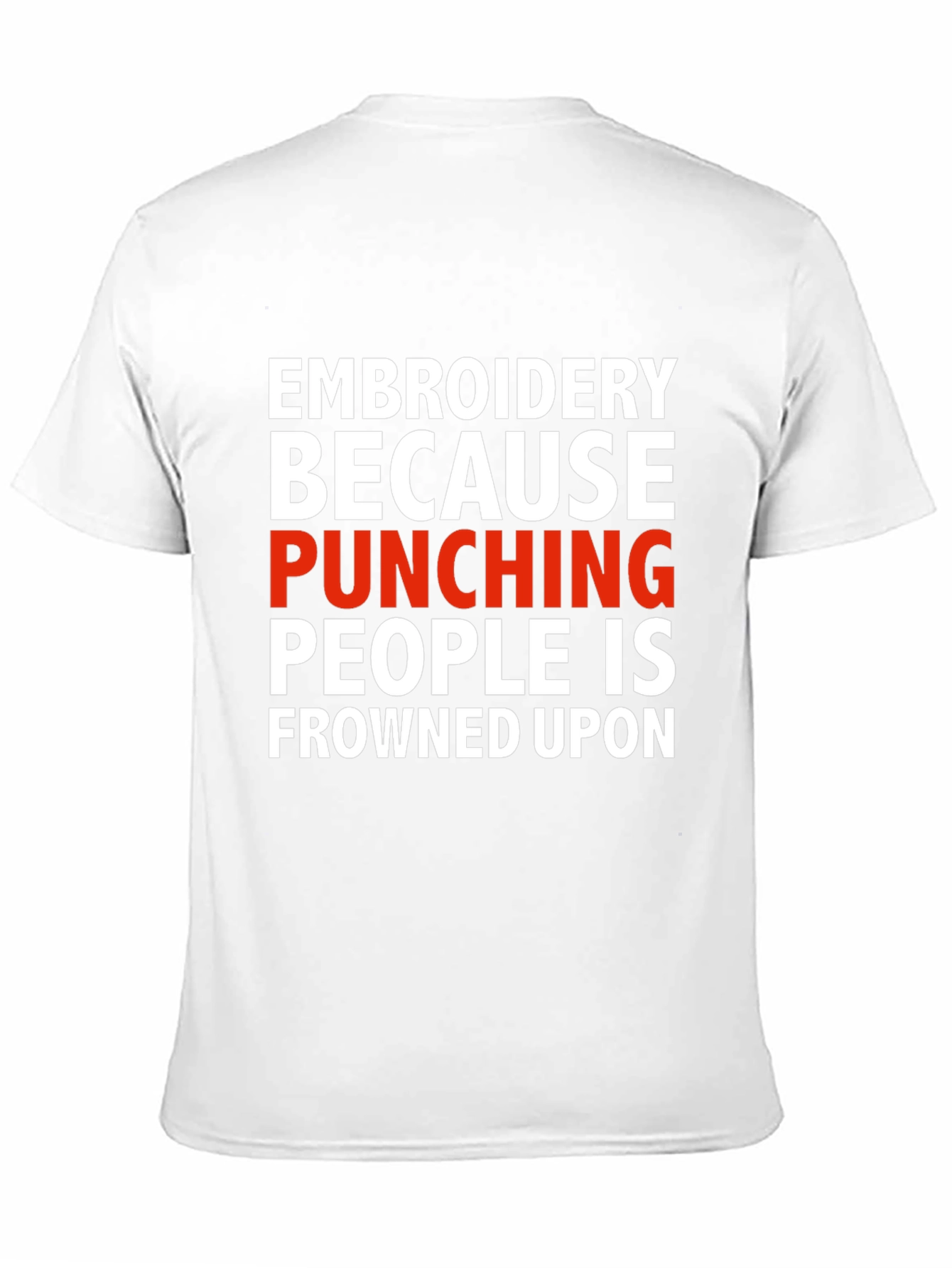 Embroidery Because Punching People Is Frowned Upon T-Shirt