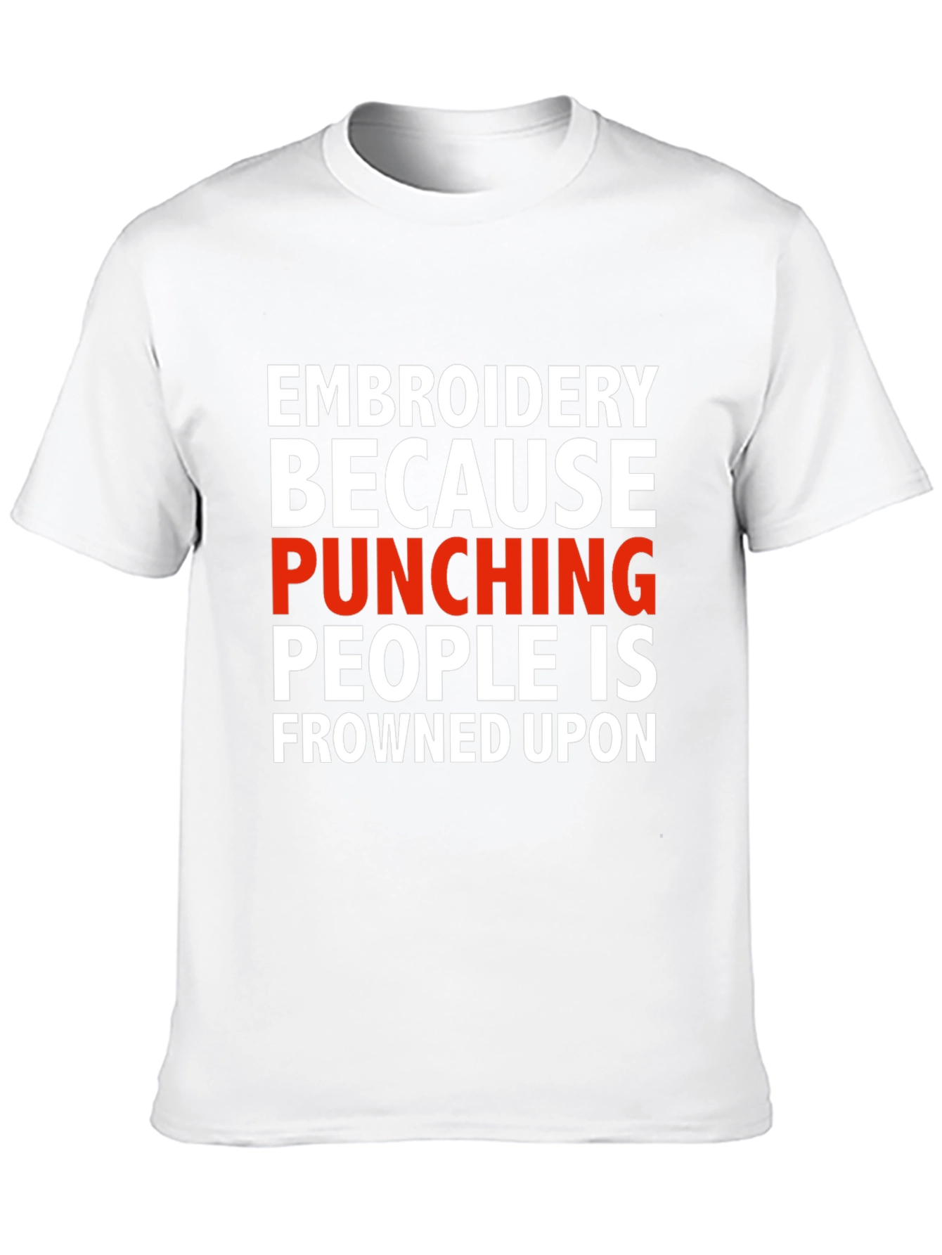 Embroidery Because Punching People Is Frowned Upon T-Shirt