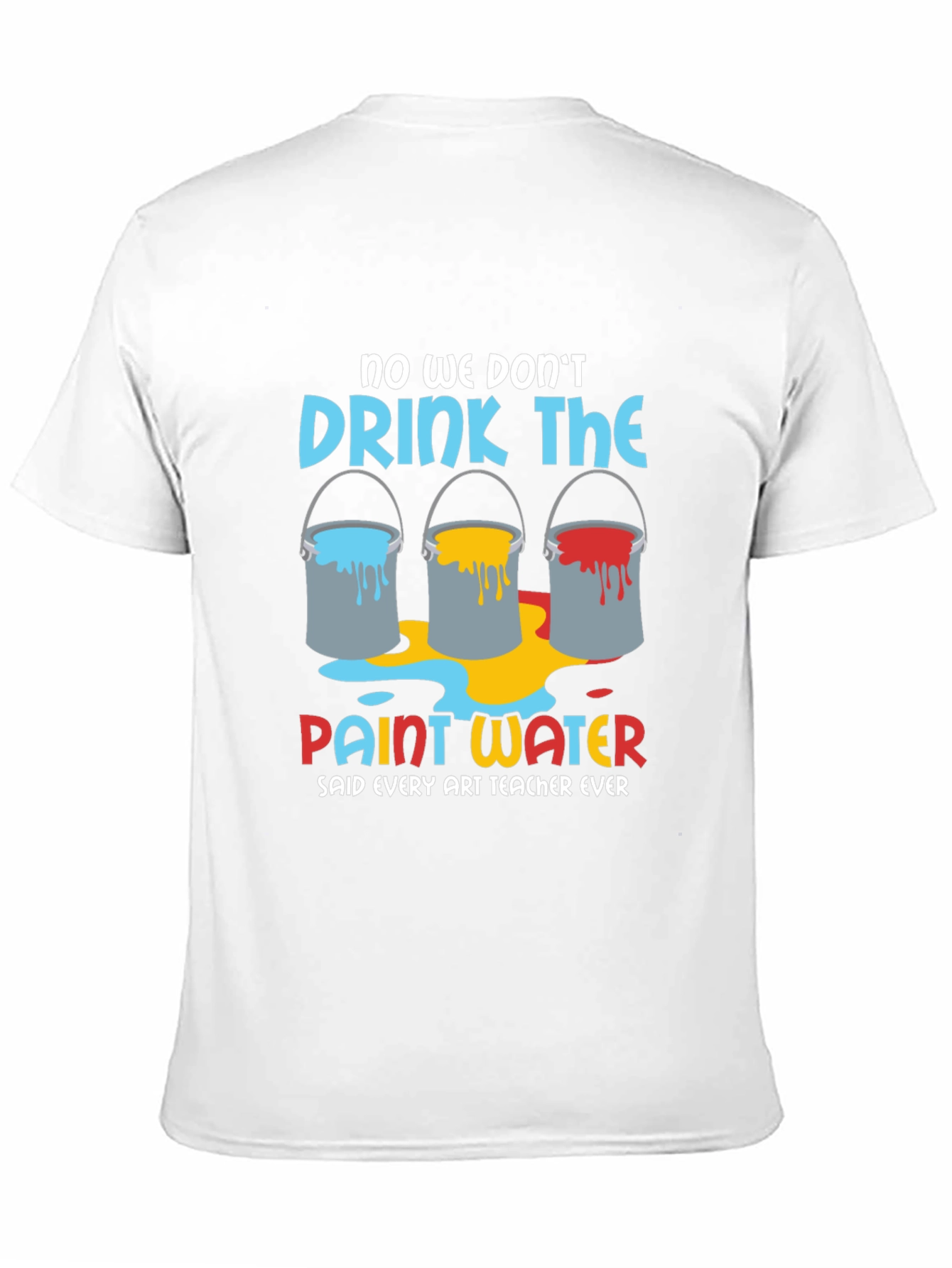 Art Teacher Humor T-Shirt - Paint Water