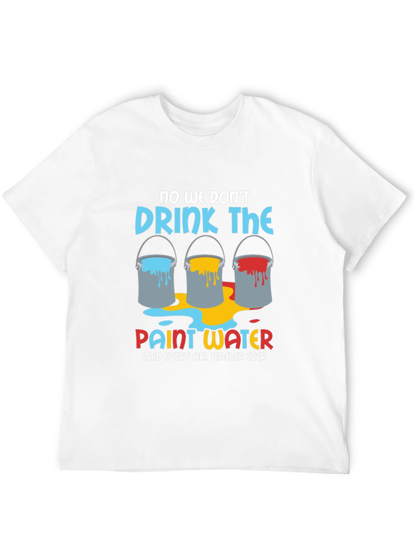 Art Teacher Humor T-Shirt - Paint Water