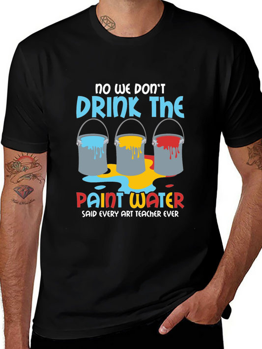 Art Teacher Humor T-Shirt - Paint Water