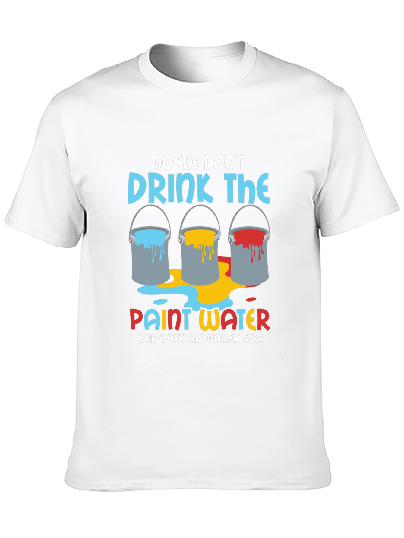 Art Teacher Humor T-Shirt - Paint Water