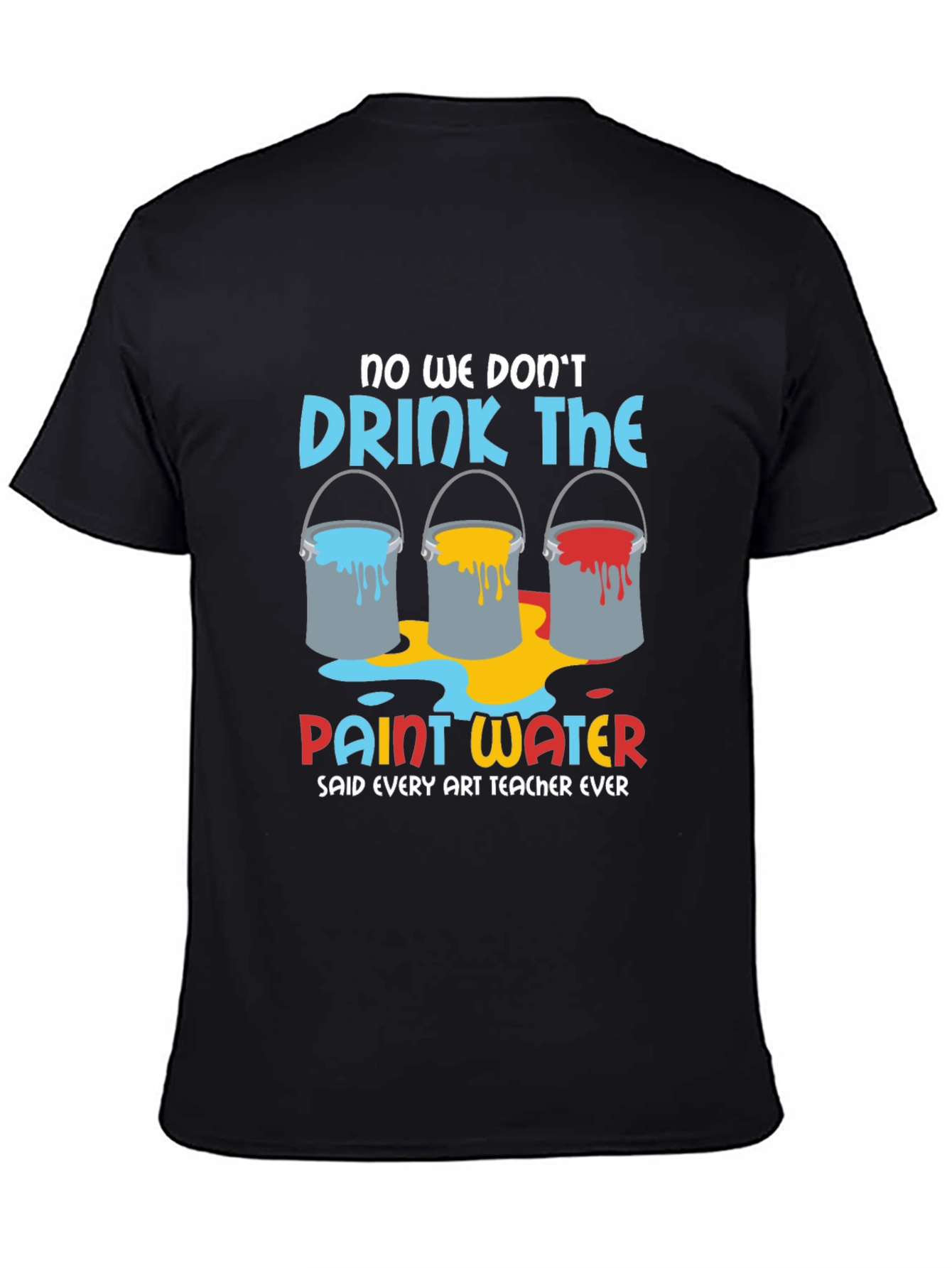Art Teacher Humor T-Shirt - Paint Water