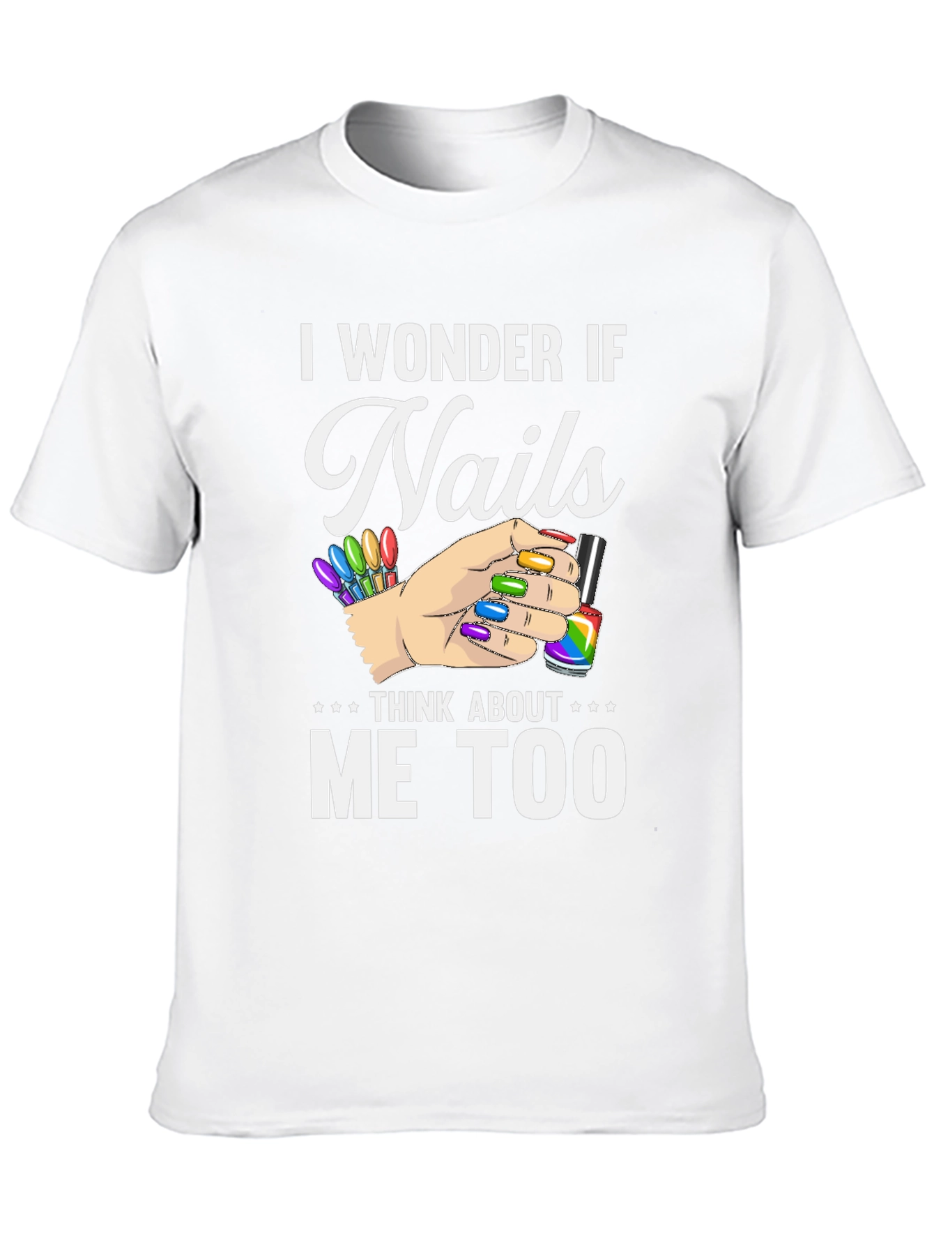I Wonder If Nails Think About Me Too T-Shirt