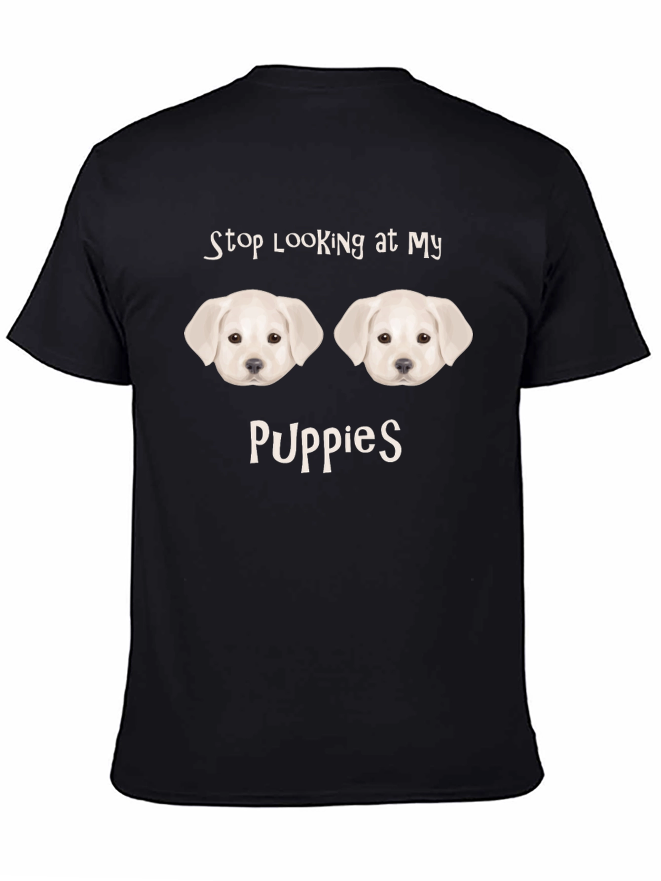 Stop Looking at My Puppies Funny T-Shirt