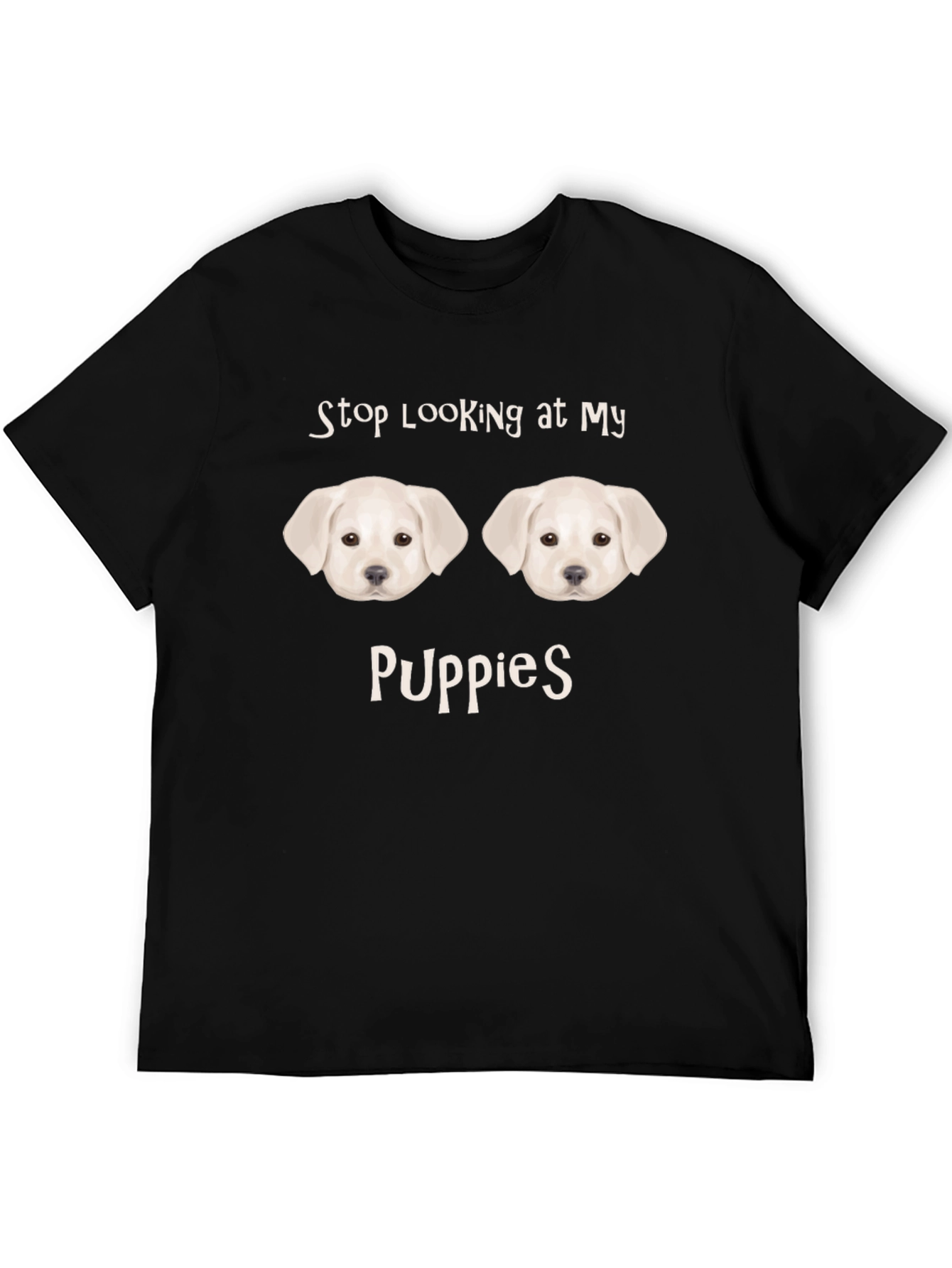 Stop Looking at My Puppies Funny T-Shirt