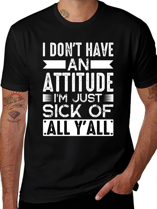 I Dont Have An Attitude T-Shirt - Funny Sarcastic Tee