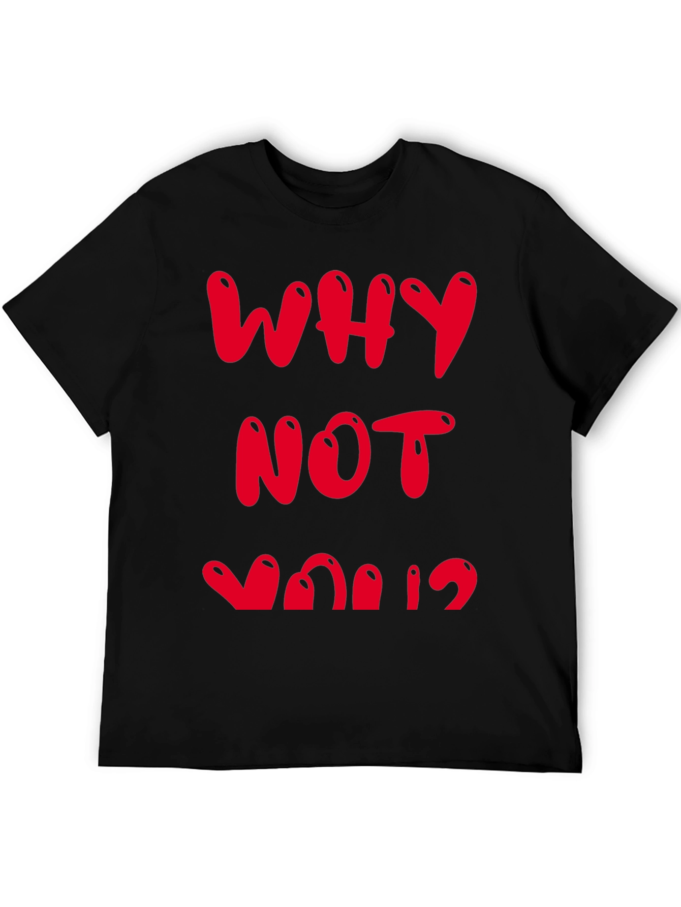 Why Not You? Graphic Tee - Bold Statement Shirt
